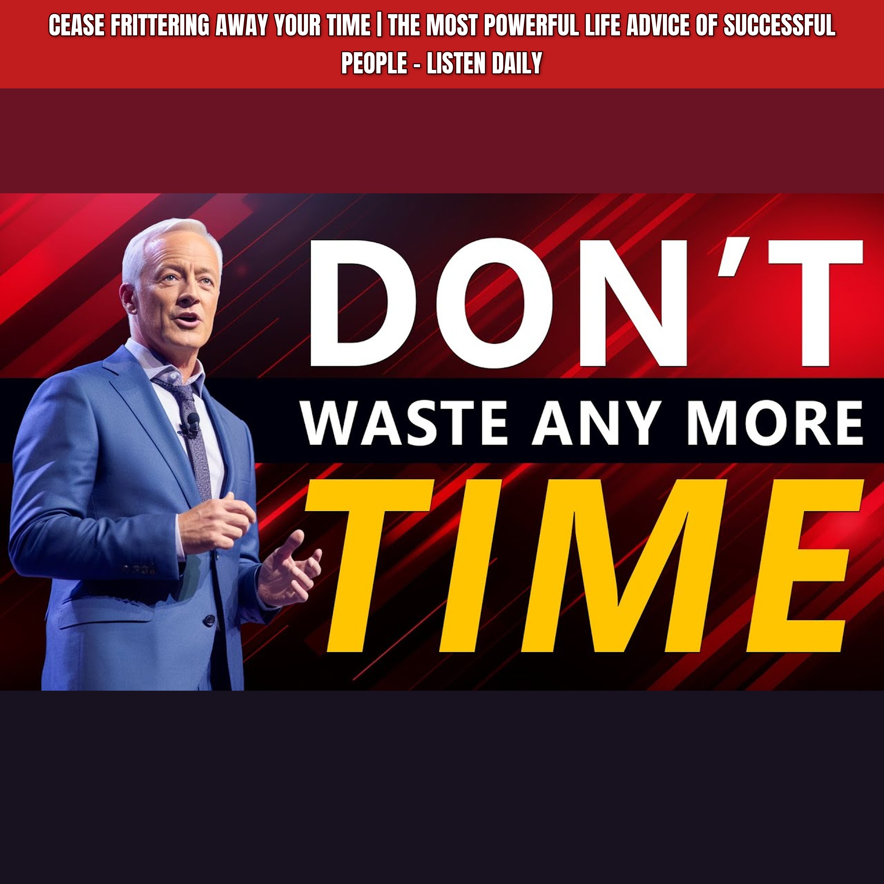 CEASE FRITTERING AWAY YOUR TIME | The Most Powerful Life Advice Of Successful People - Listen daily episode artwork