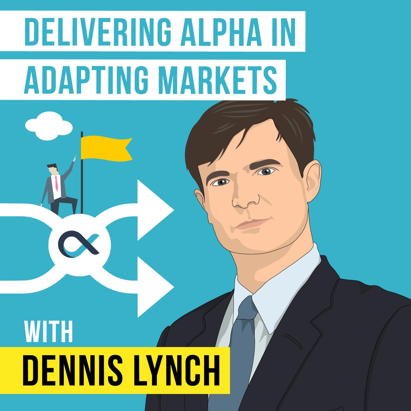 Dennis Lynch - Delivering Alpha in Adapting Markets