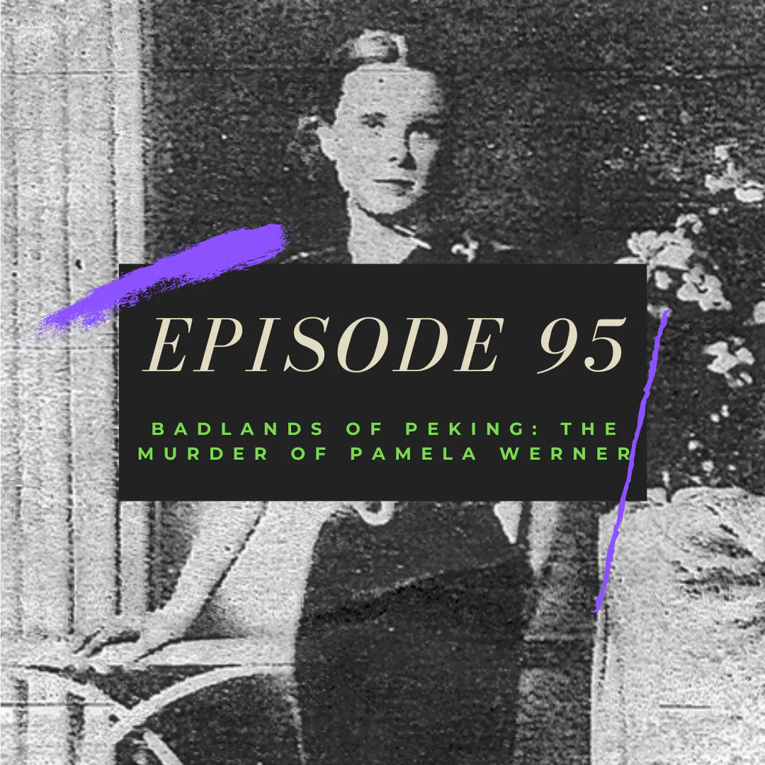 Ep. 95: Badlands of Peking - The Murder of Pamela Werner Ep. 95: Badlands of Peking - The Murder of Pamela Werner