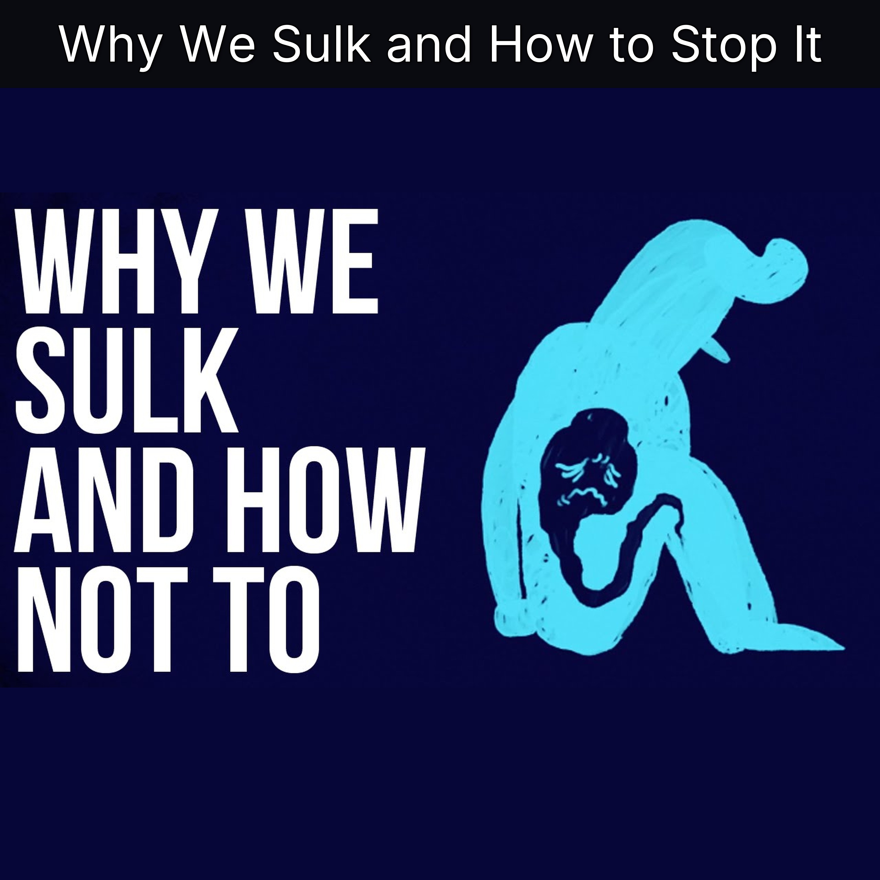 Why We Sulk and How to Stop It