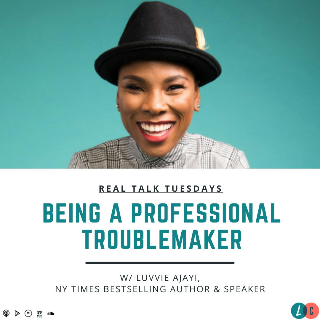 Being a Professional Troublemaker (w/ Luvvie Ajayi)
