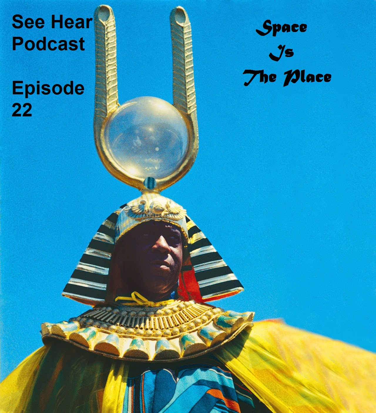 See Hear Podcast Episode 22 - Space Is The Place episode artwork