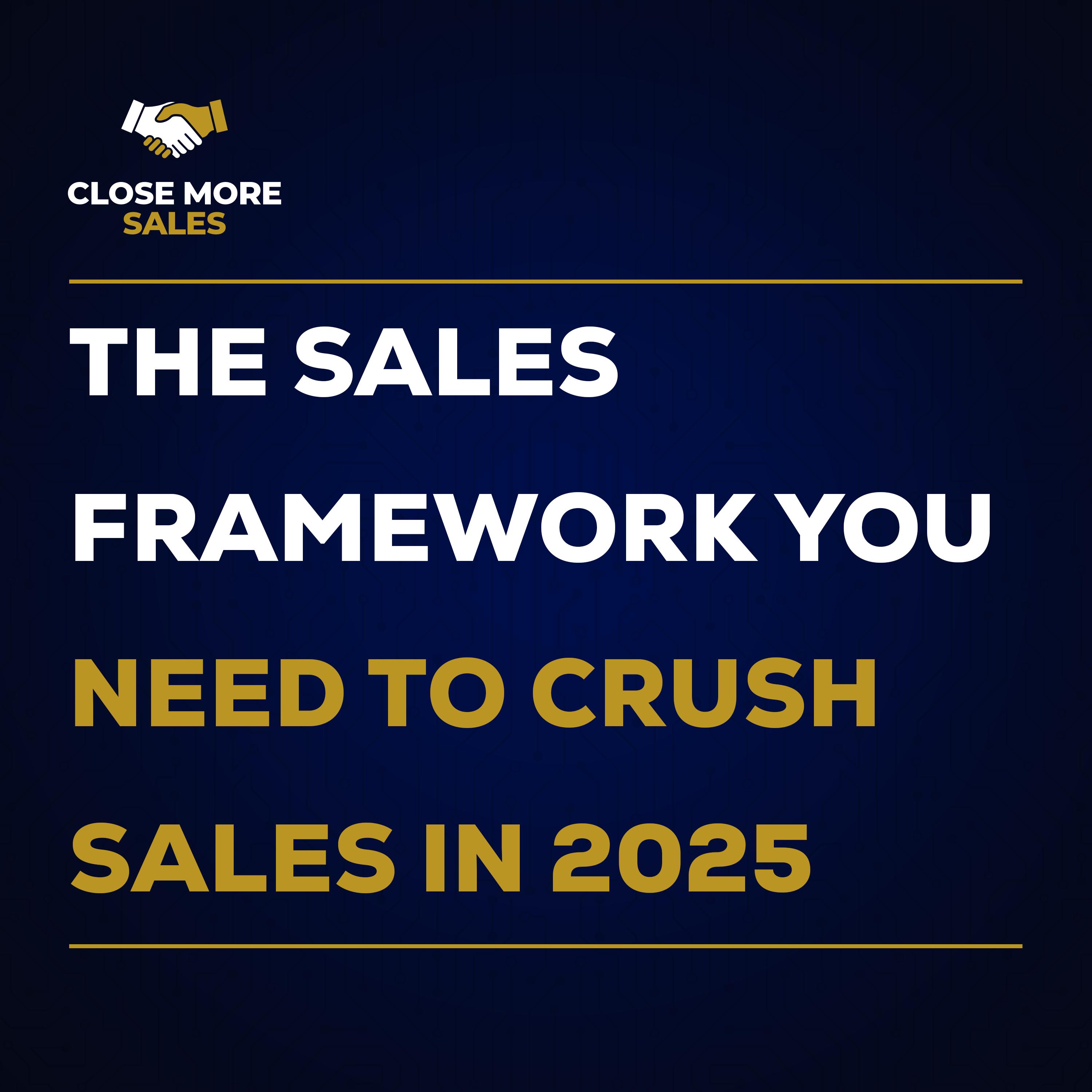 The Sales Framework You Need To CRUSH Your Sales in 2025