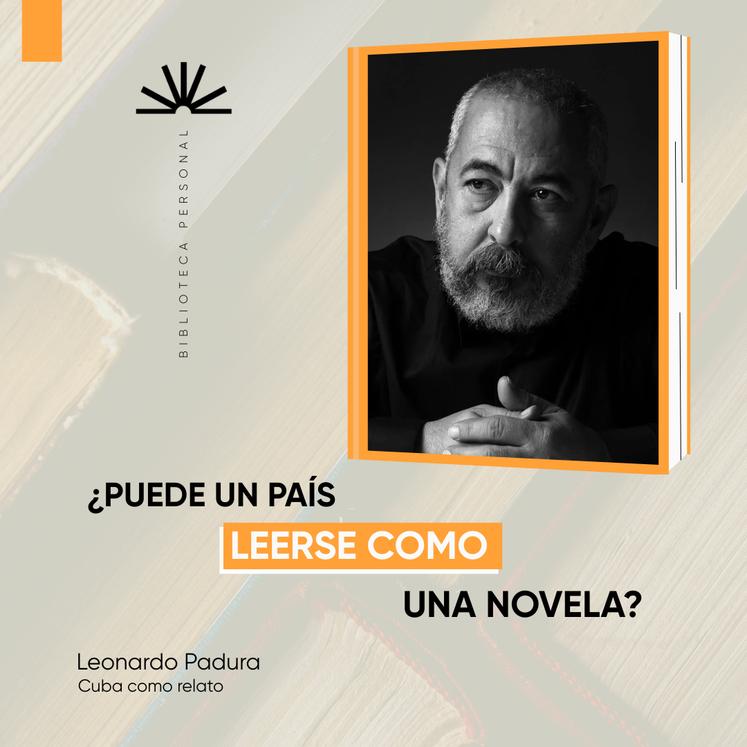 90 - ¿Puede un país leerse como una novela? - Leonardo Padura y Cuba como relato