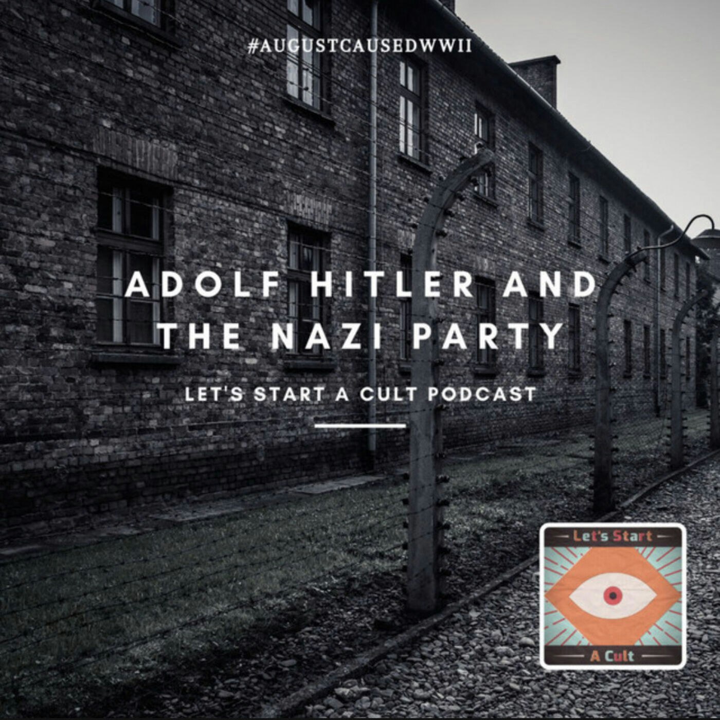 Let’s Start A Cult- Adolf Hitler and the Nazi Party- Part 1
