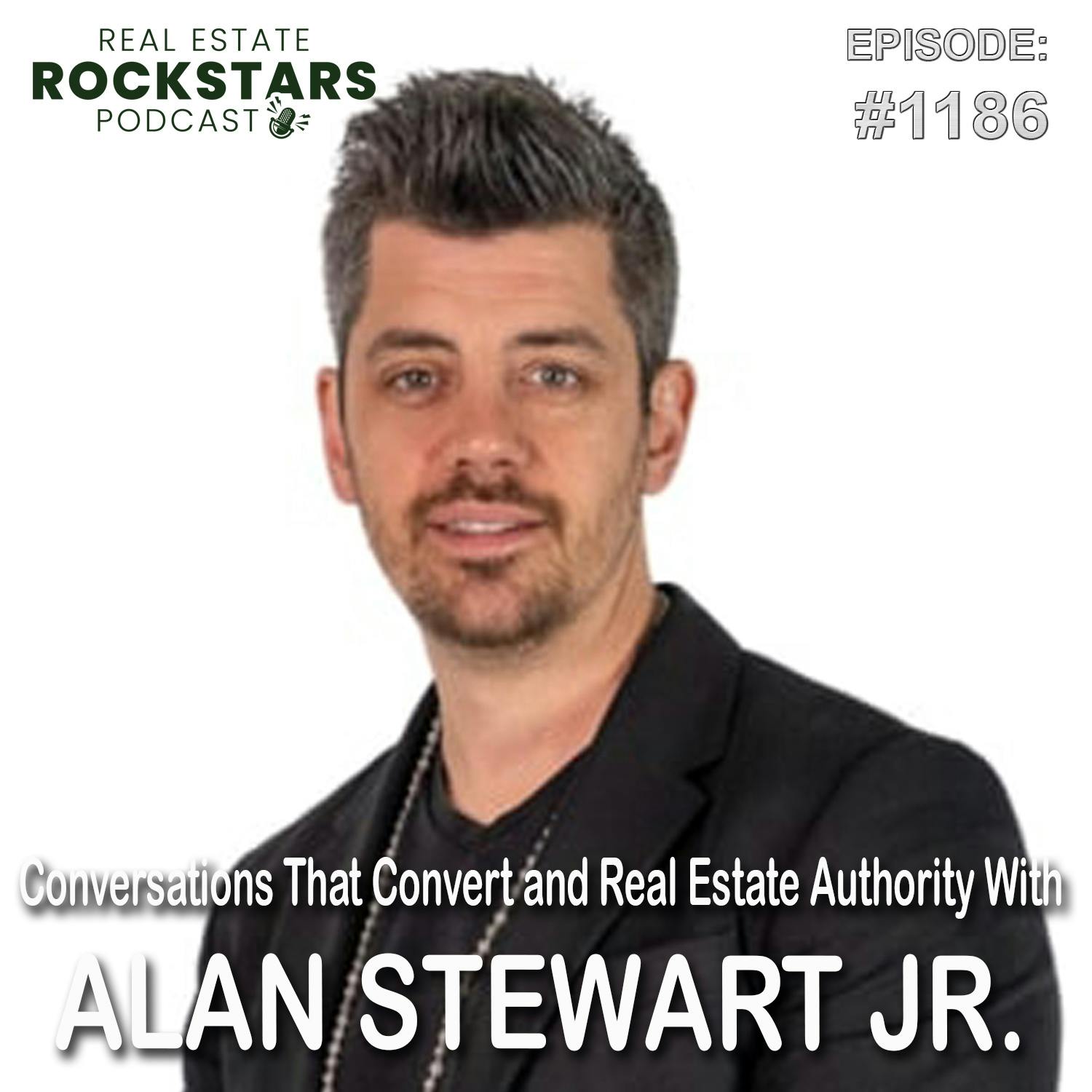 1186: Conversations That Convert and Real Estate Authority With Alan Stewart Jr.