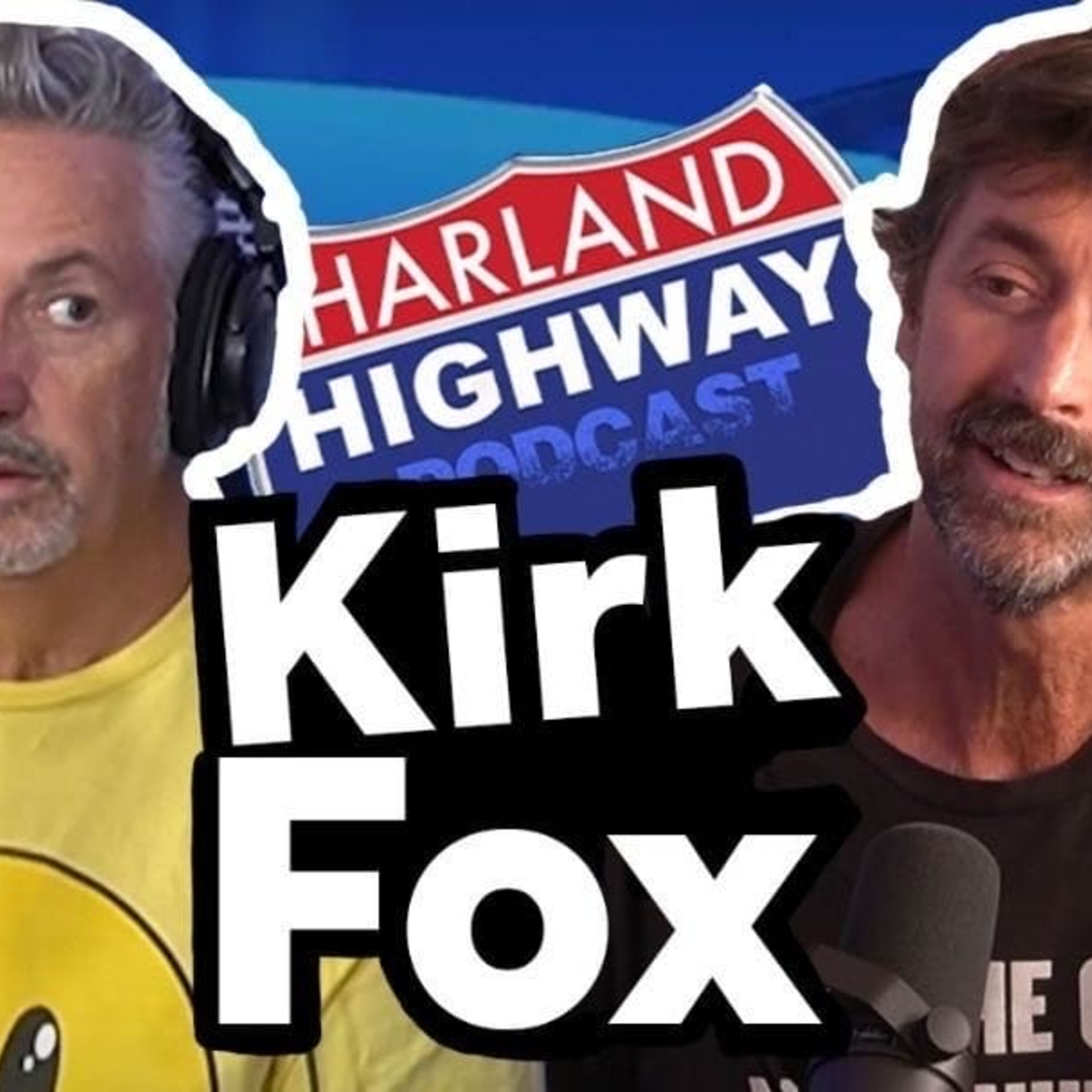 NEW HARLAND HIGHWAY #27 -KIRK FOX, Comedian, Actor