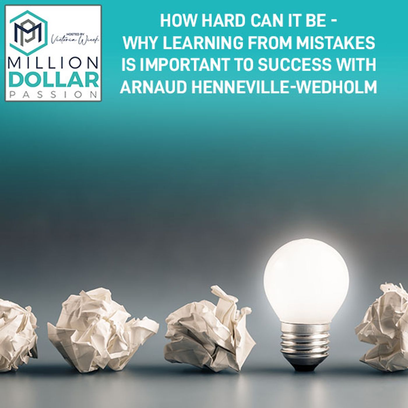 How Hard Can It Be - Why Learning From Mistakes Is Important To Success With Arnaud Henneville-Wedholm episode artwork