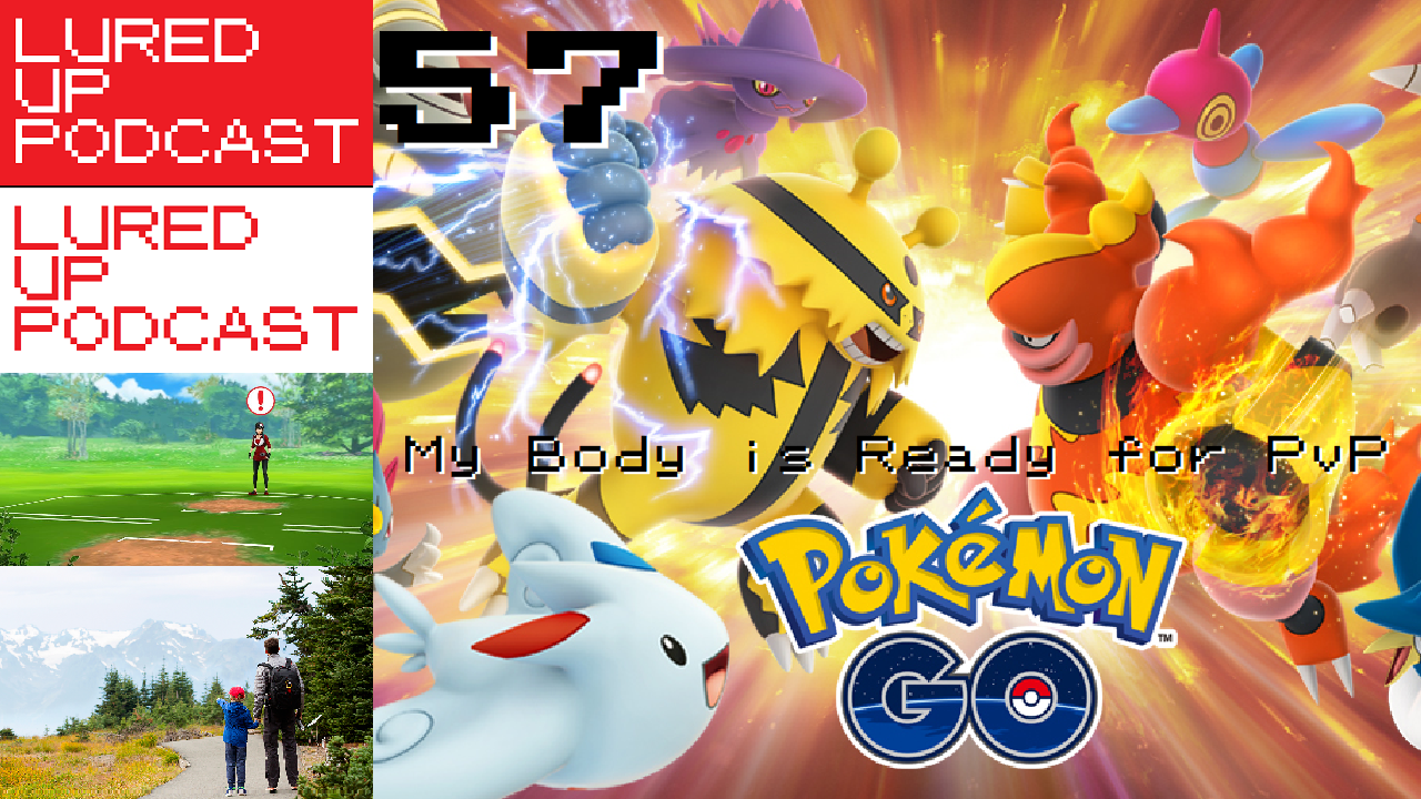 LURED UP 57 - My Body is Ready for PvP - POKéMON GO PODCAST