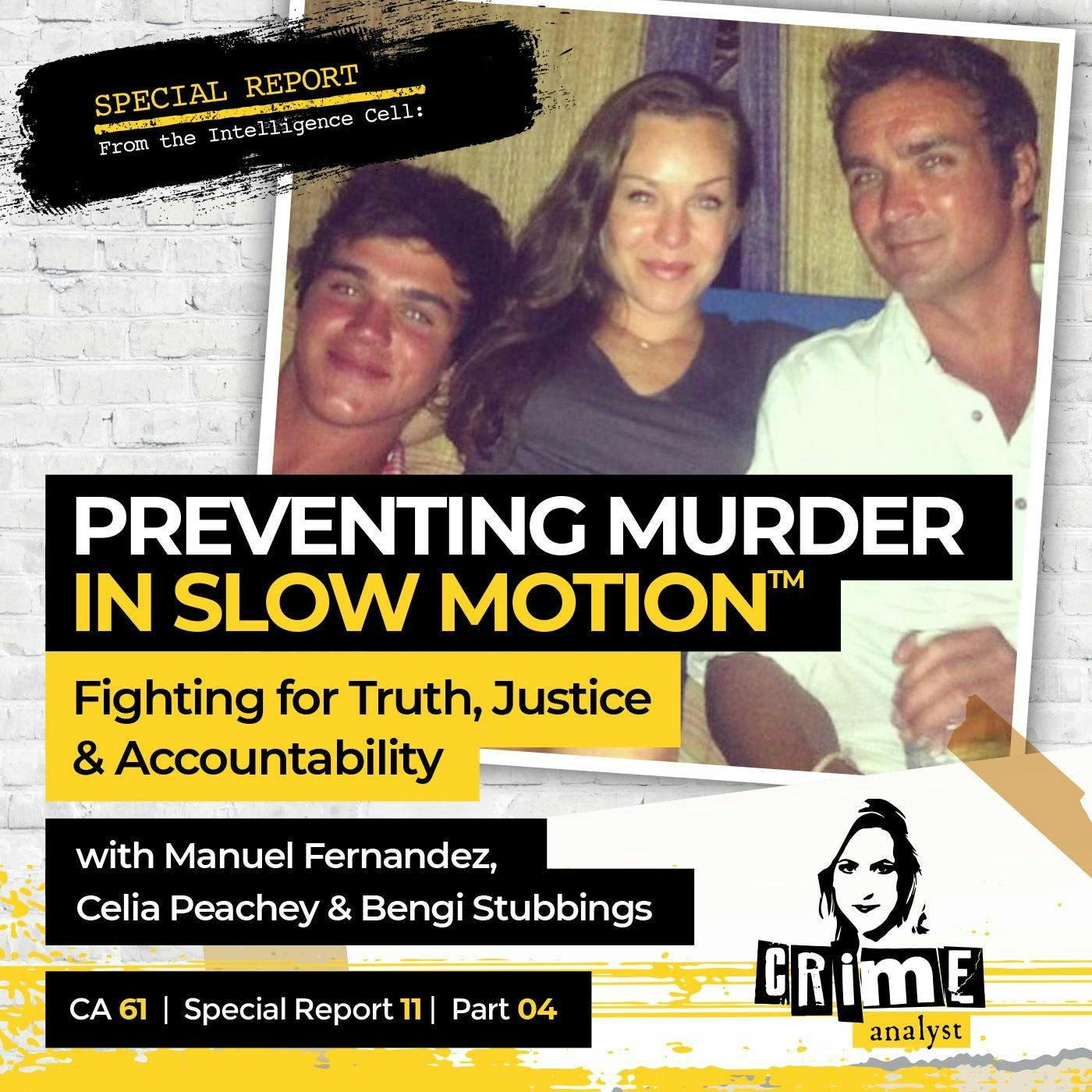 Ep 61: Preventing Murder in Slow Motion™: Fighting for Truth, Justice and Accountability with Manuel Fernandez, Bengi Stubbings and Celia Peachey, Part 4