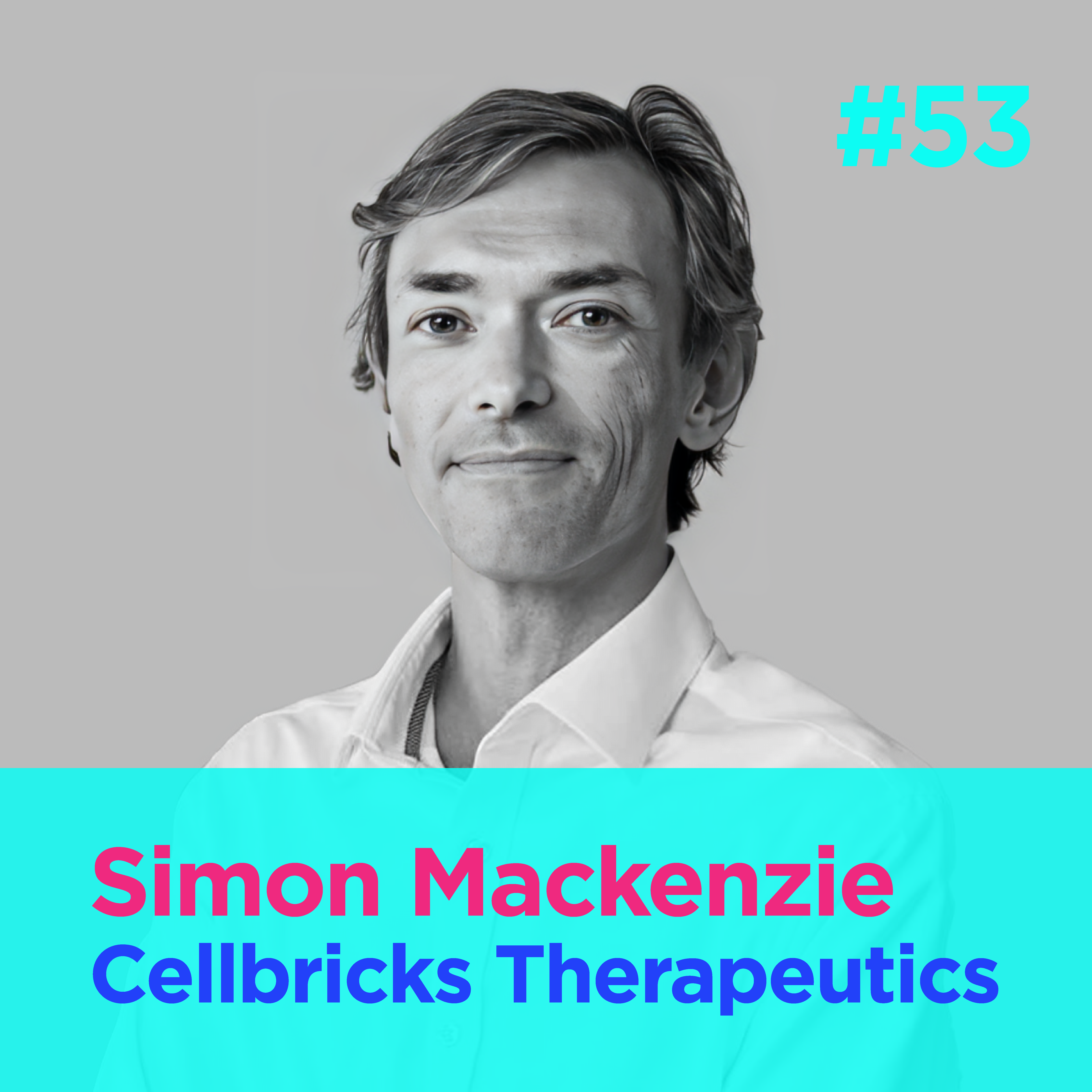 #53 - Engineering living tissue therapeutics - Simon Mackenzie - Cellbricks Therapeutics episode artwork