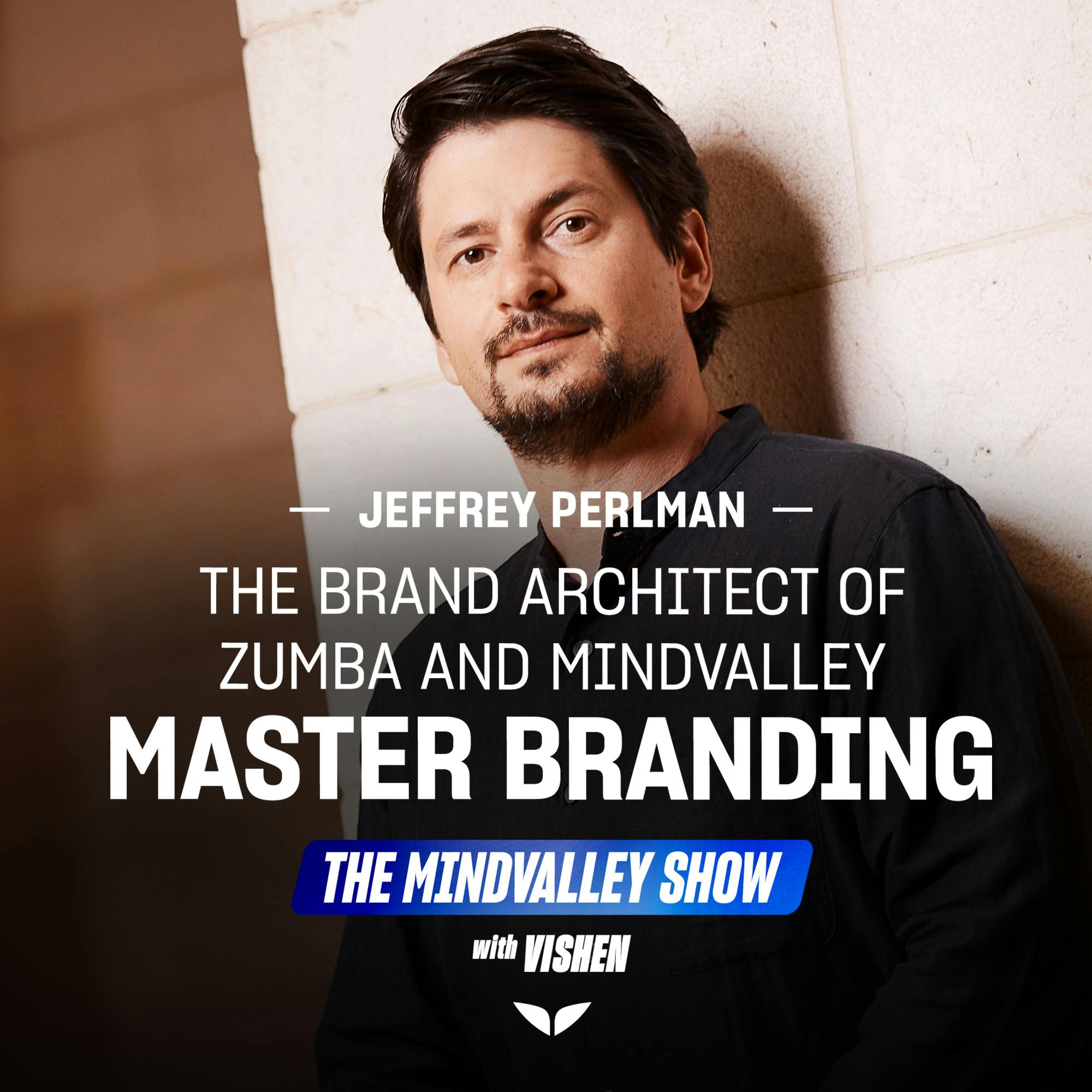 Master Branding With Jeffrey Perlman - The Brand Architect Of Zumba and @Mindvalley
