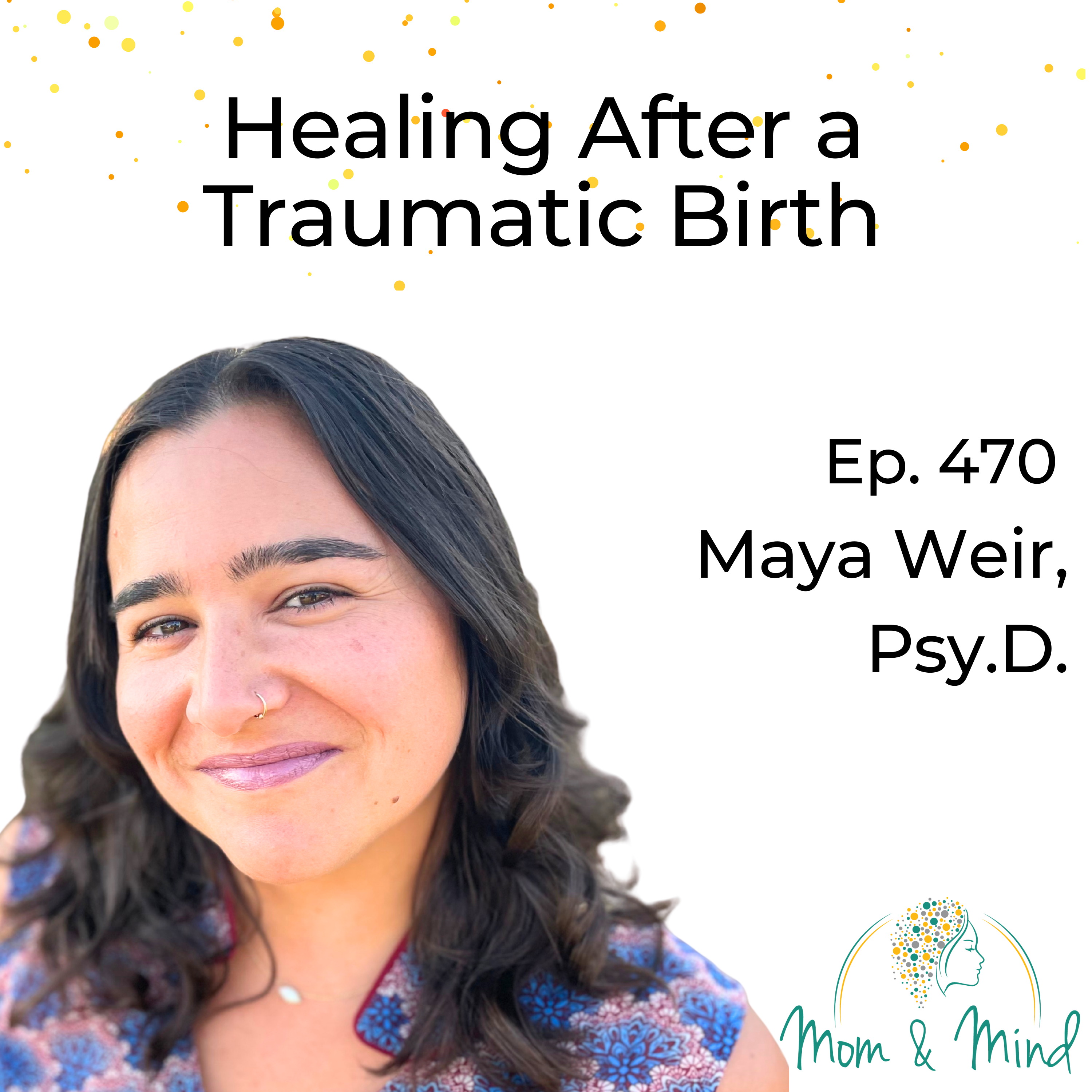 470: Healing After a Traumatic Birth with Maya Weir, Psy.D.