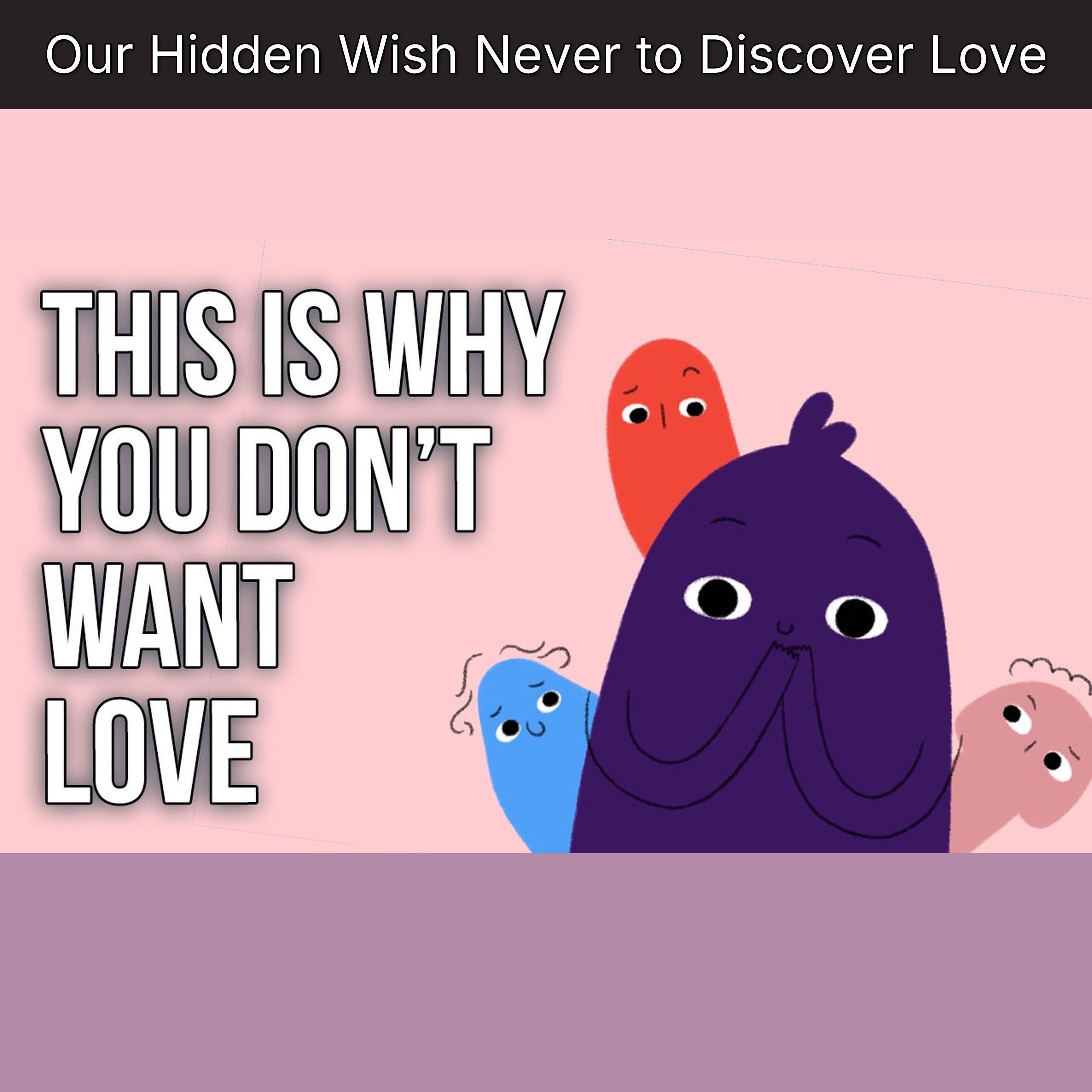 Our Hidden Wish Never to Discover Love