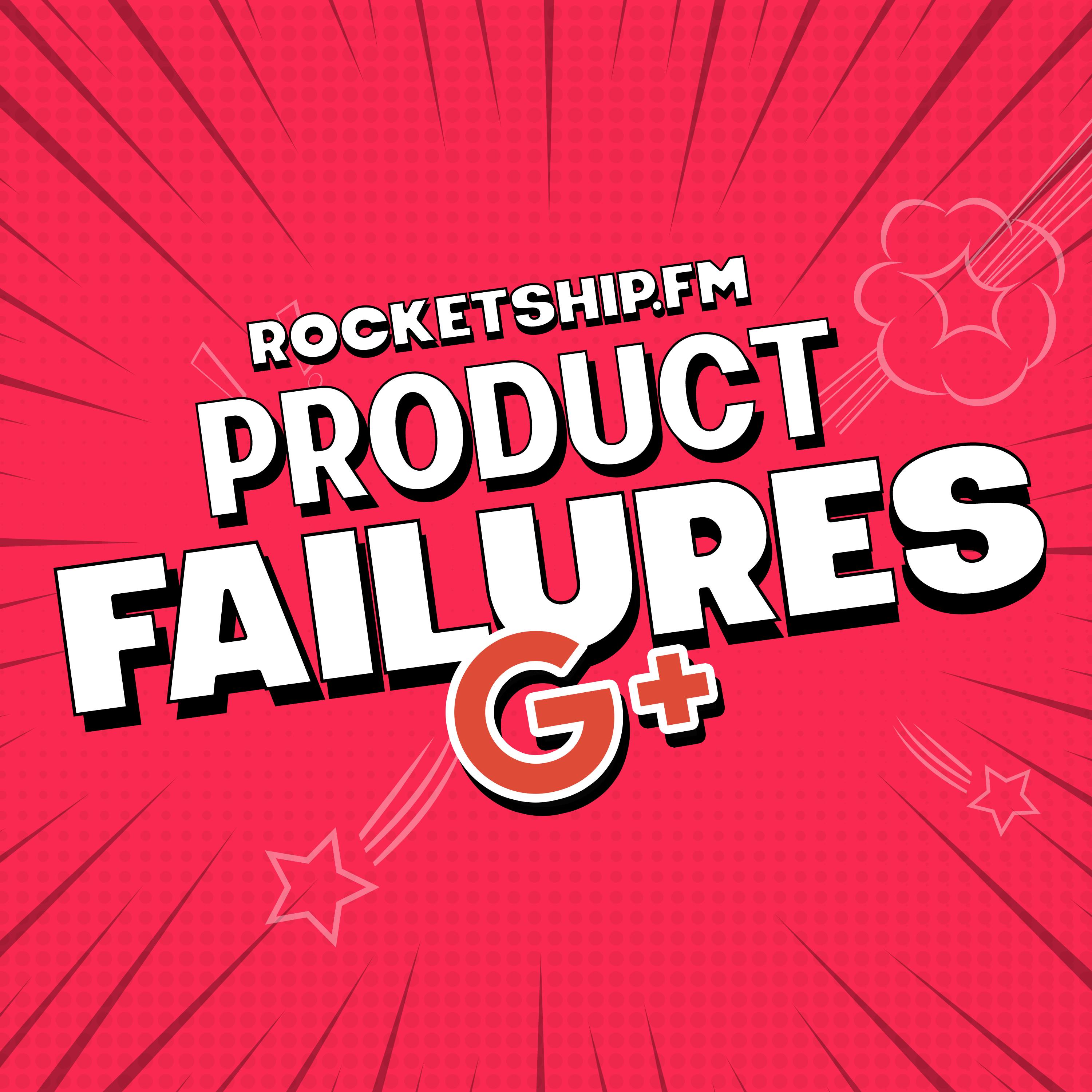 Product Failures: Google+