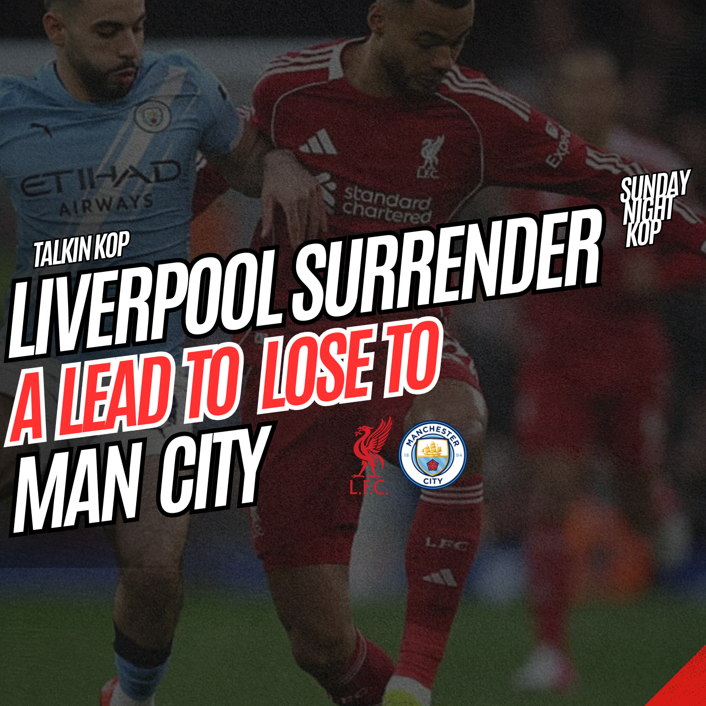 Liverpool Surrender Lead To Lose To Man City | Sunday Night Kop