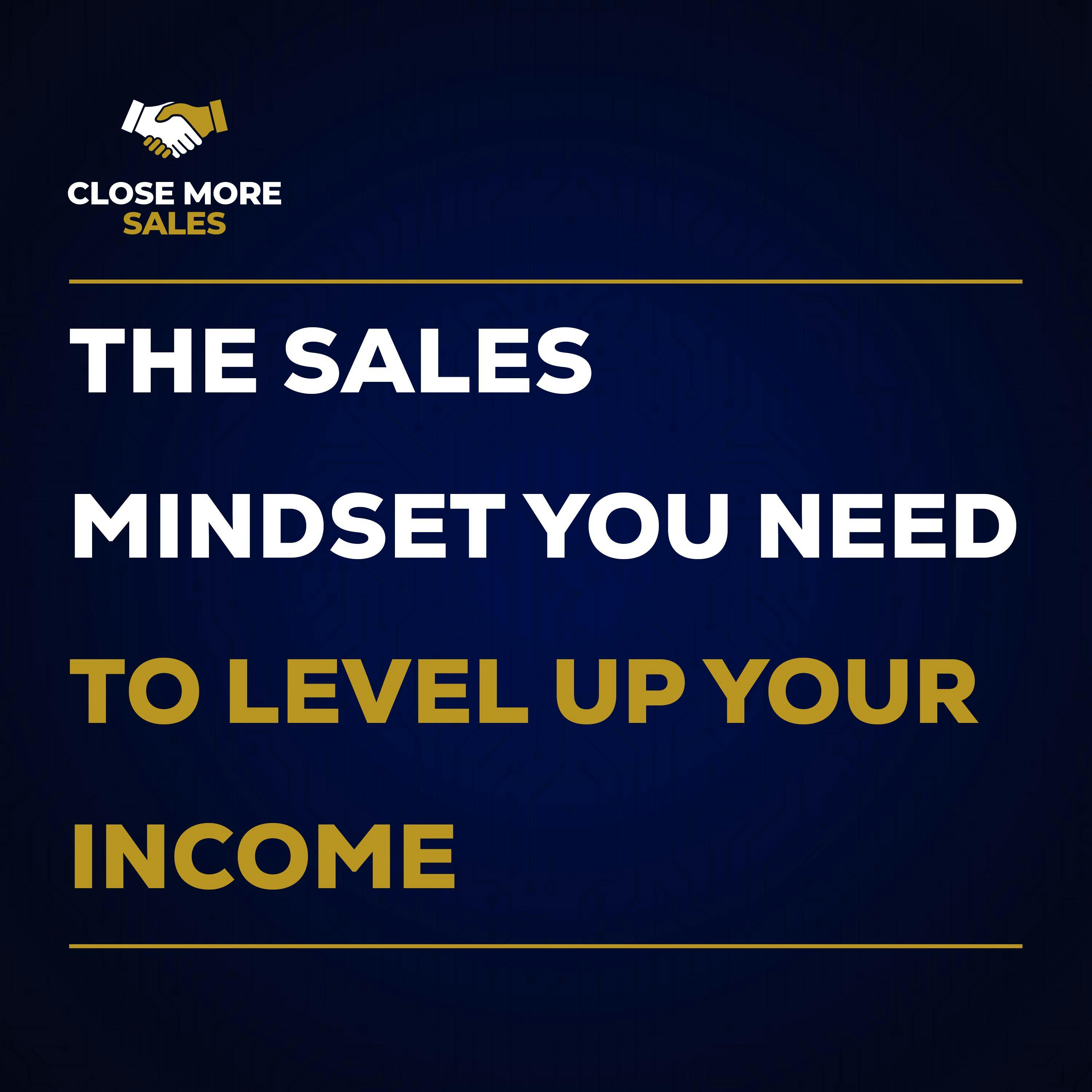 The Sales MINDSET You Need to Level Up Your Income The Sales MINDSET You Need to Level Up Your Income