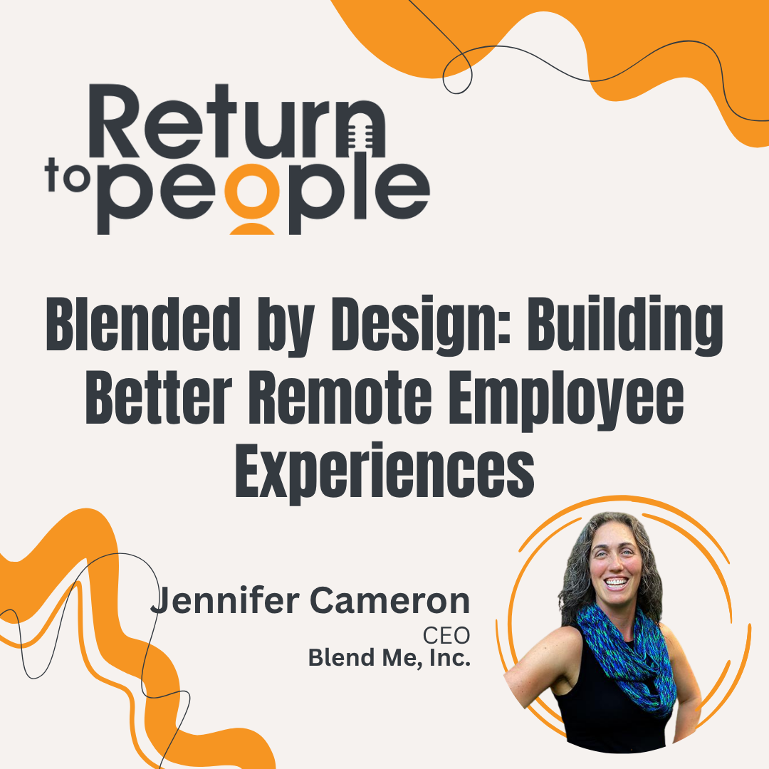 Blended by Design: Building Better Remote Employee Experiences with Jennifer Cameron - ep. #001