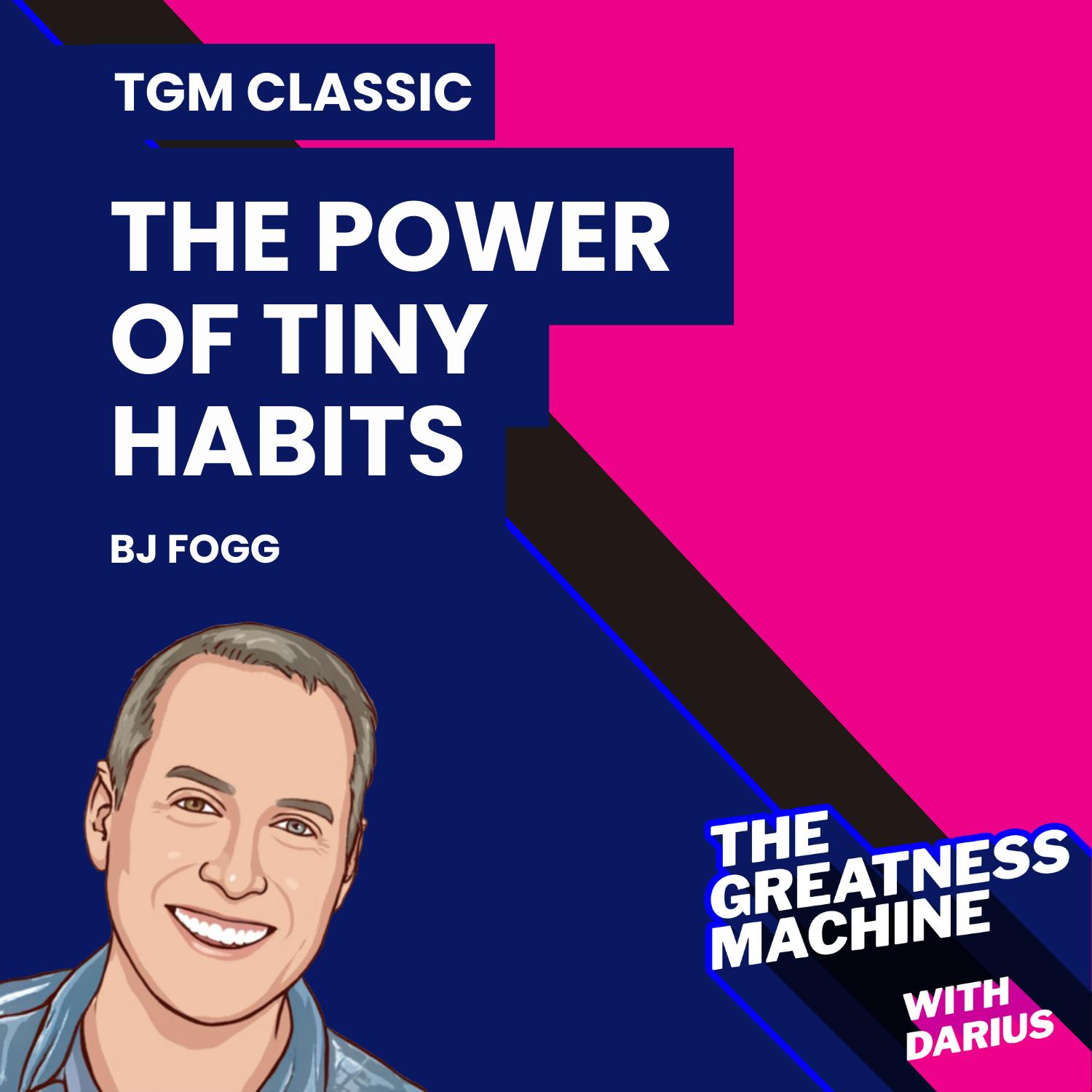 TGM Classic | BJ Fogg | The Power Of Tiny Habits: How Small Changes Can Lead To Huge Results TGM Classic | BJ Fogg | The Power Of Tiny Habits: How Small Changes Can Lead To Huge Results