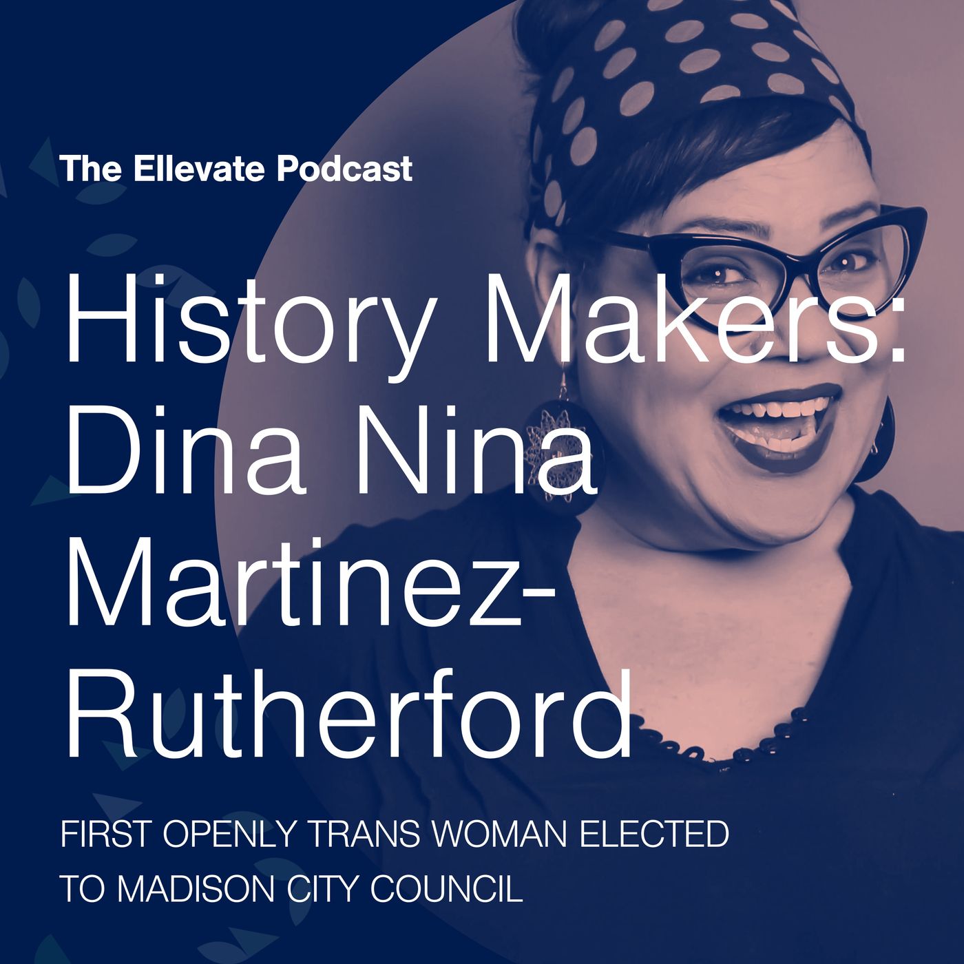 Episode 371: History Makers: Dina Nina Martinez-Rutherford, First Openly Trans Woman Elected to Madison City Council episode artwork