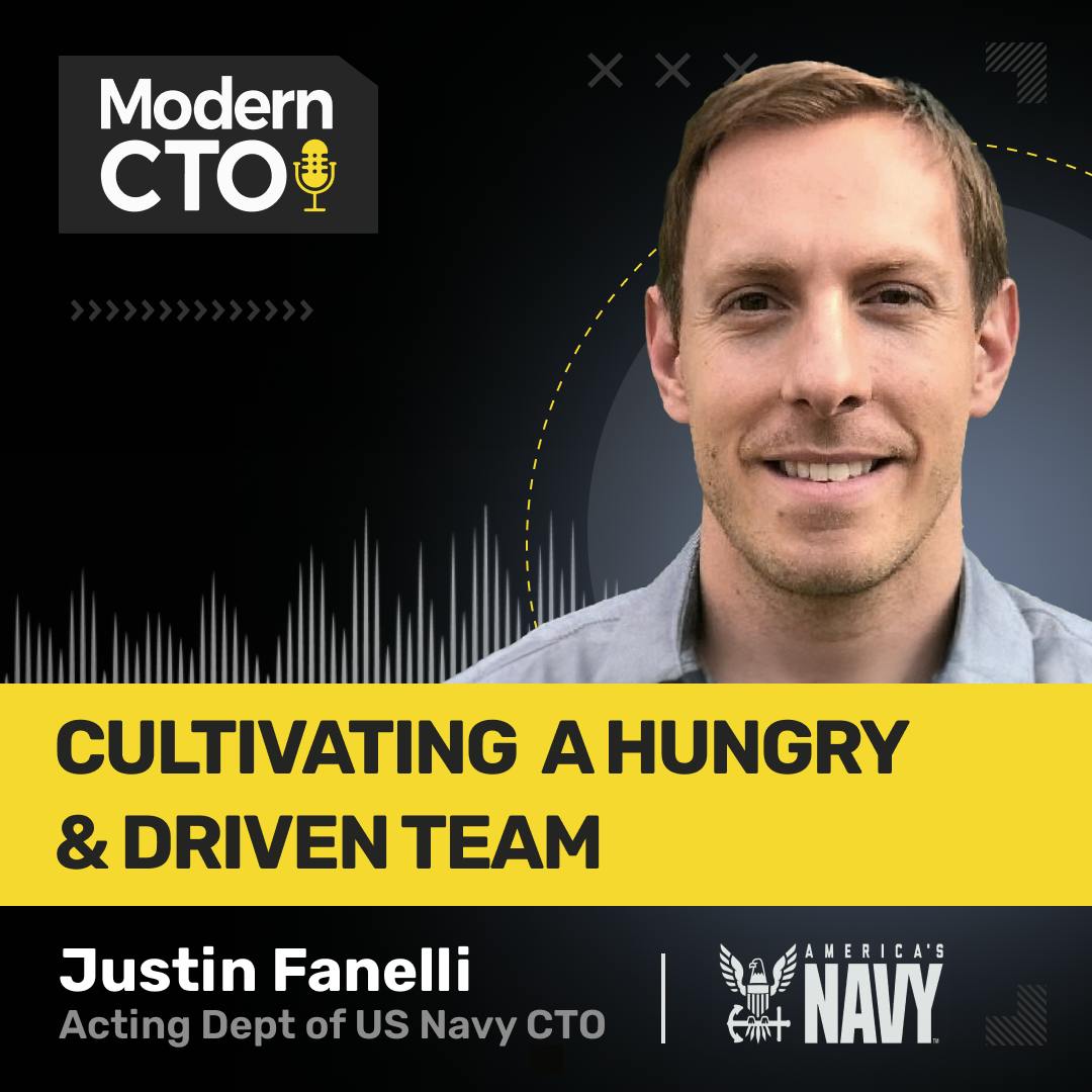 Cultivating a Hungry & Driven Team with Justin Fanelli, Acting Dept of US Navy CTO