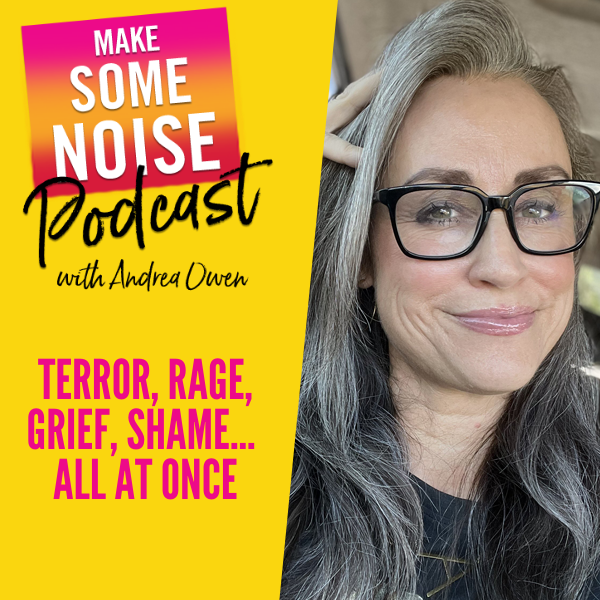 Episode 715: Terror, rage, grief, shame… all at once