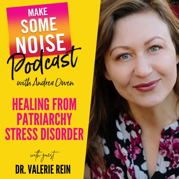 Episode 716: Healing from Patriarchy Stress Disorder with Dr. Valerie Rein Episode 716: Healing from Patriarchy Stress Disorder with Dr. Valerie Rein