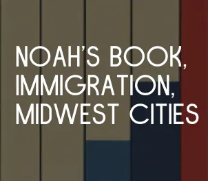 Noah's new book topic, Evaluating Immigration, Saving Midwestern Cities Episode cover