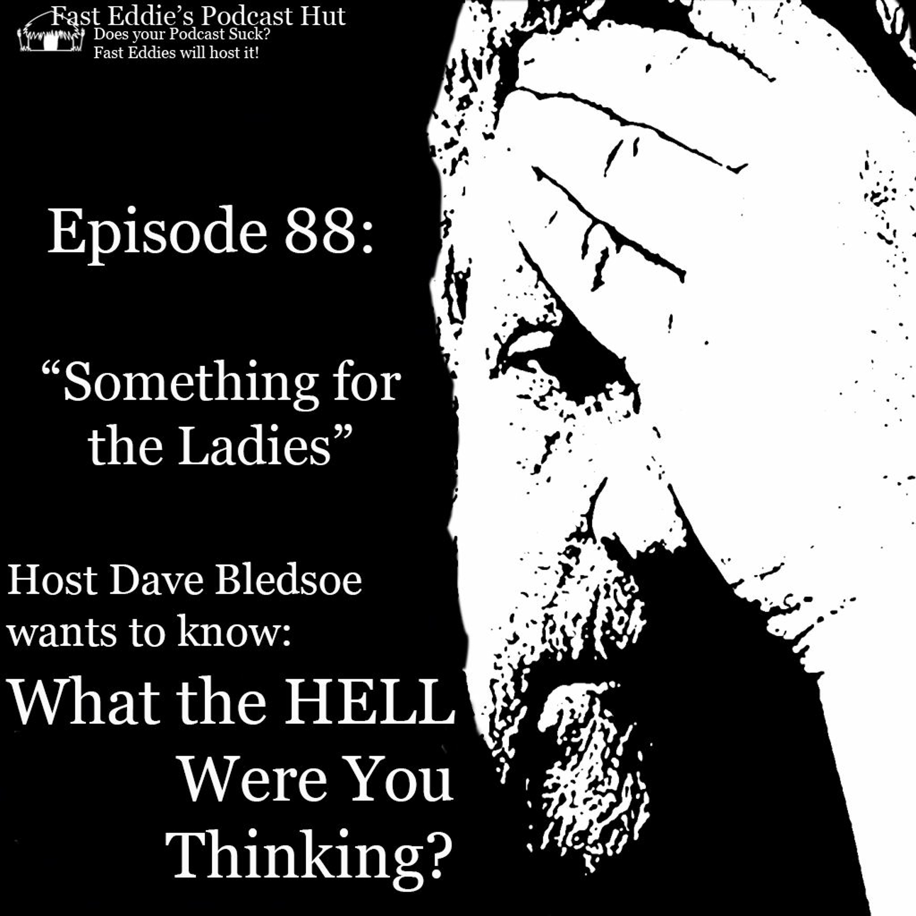 Episode 88: Something For the Ladies