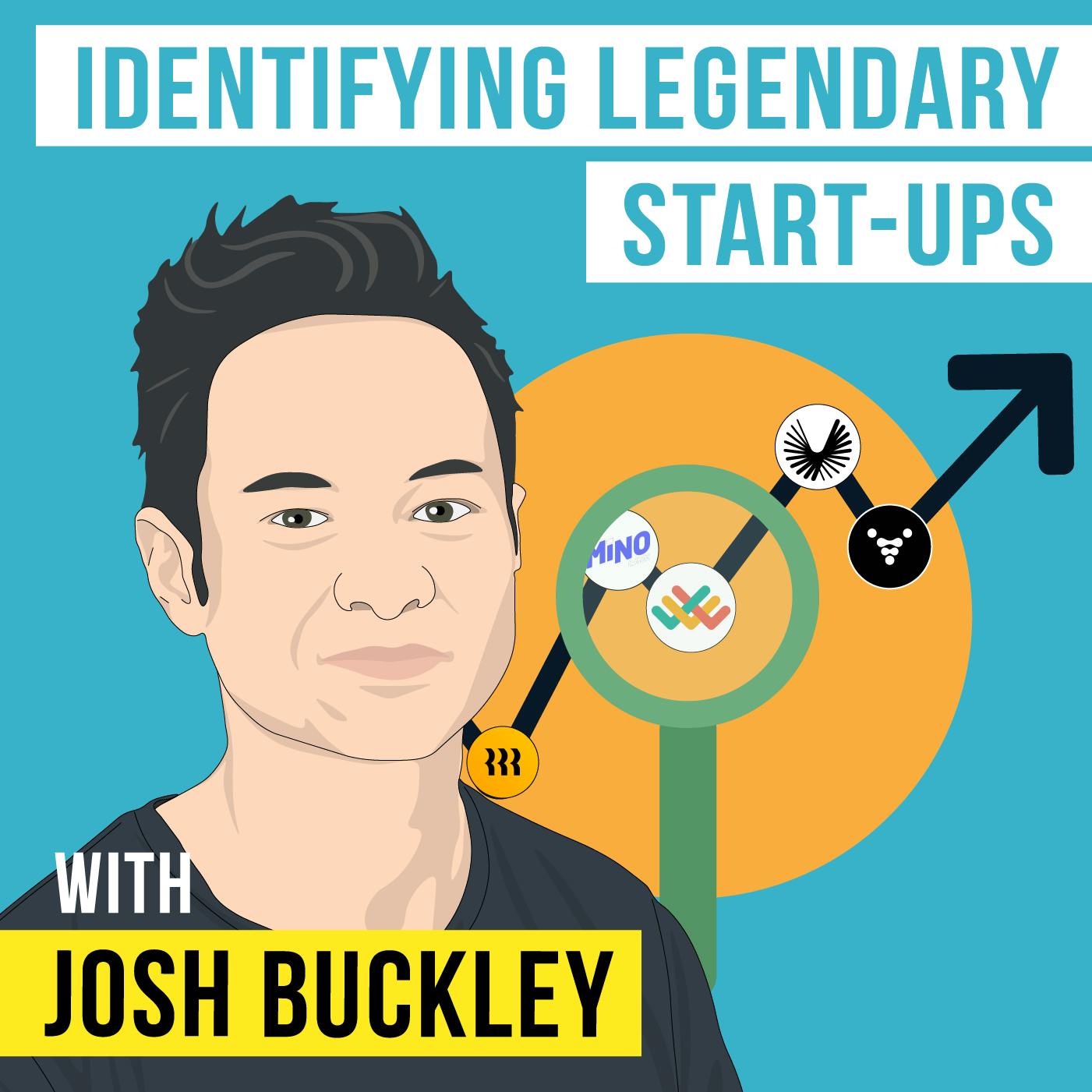 Josh Buckley - Identifying Legendary Start-ups