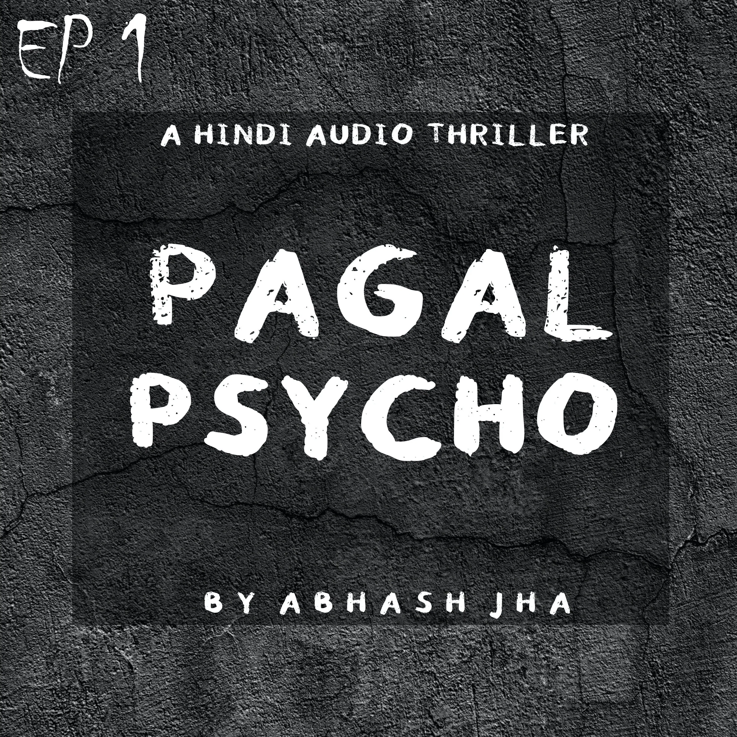 #73 - EP 1 | Pagal Psycho | A Hindi Audio Thriller | Horror Story by Abhash Jha | Hindi Storytelling