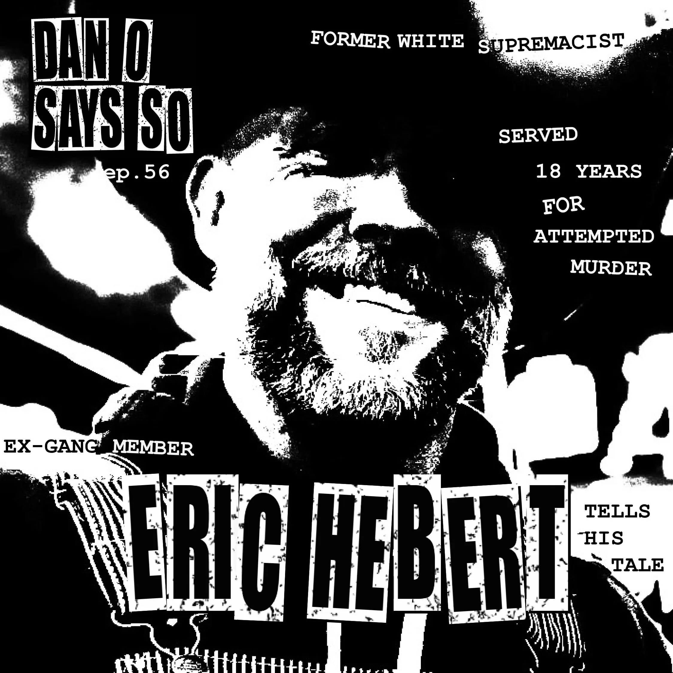 Dan O Says So. Episode 56: Eric Hebert (Ex-Gang Member, Former White Supremacist) episode artwork
