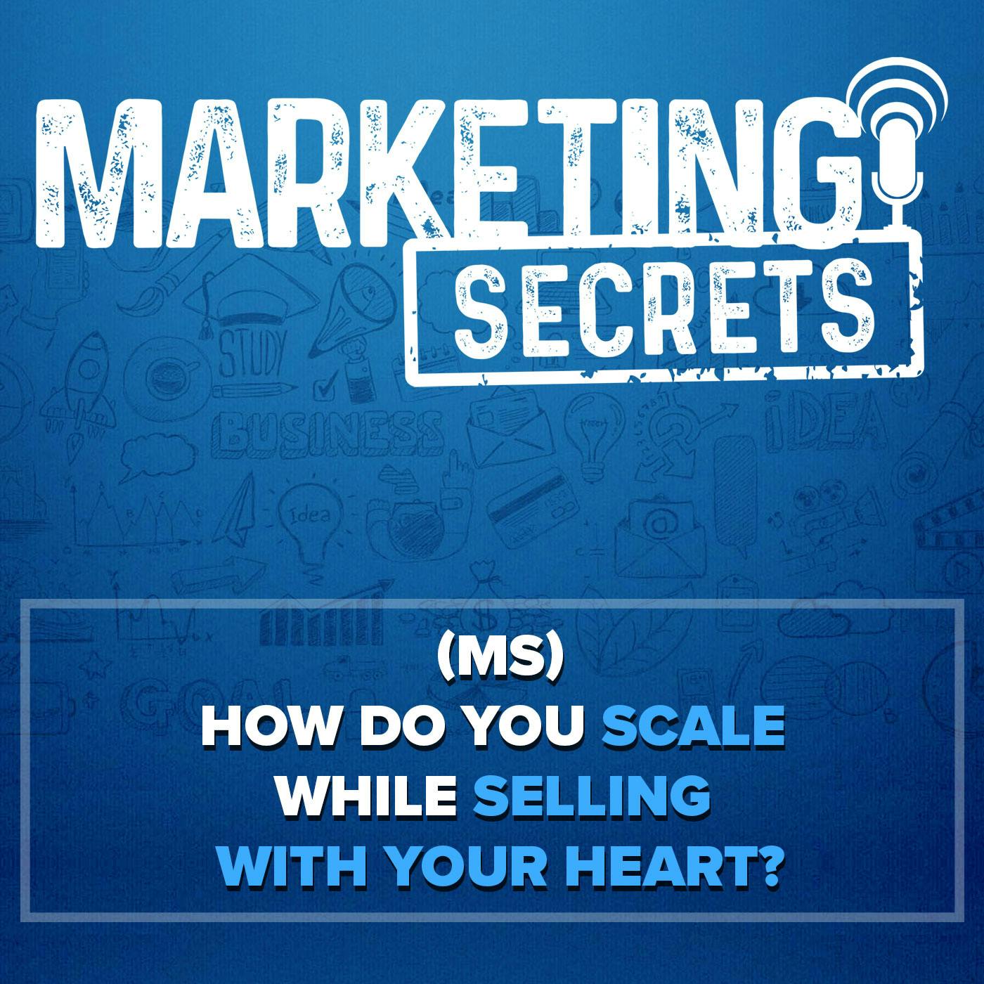 (Q&A) How Do You Scale While Selling With Your Heart?