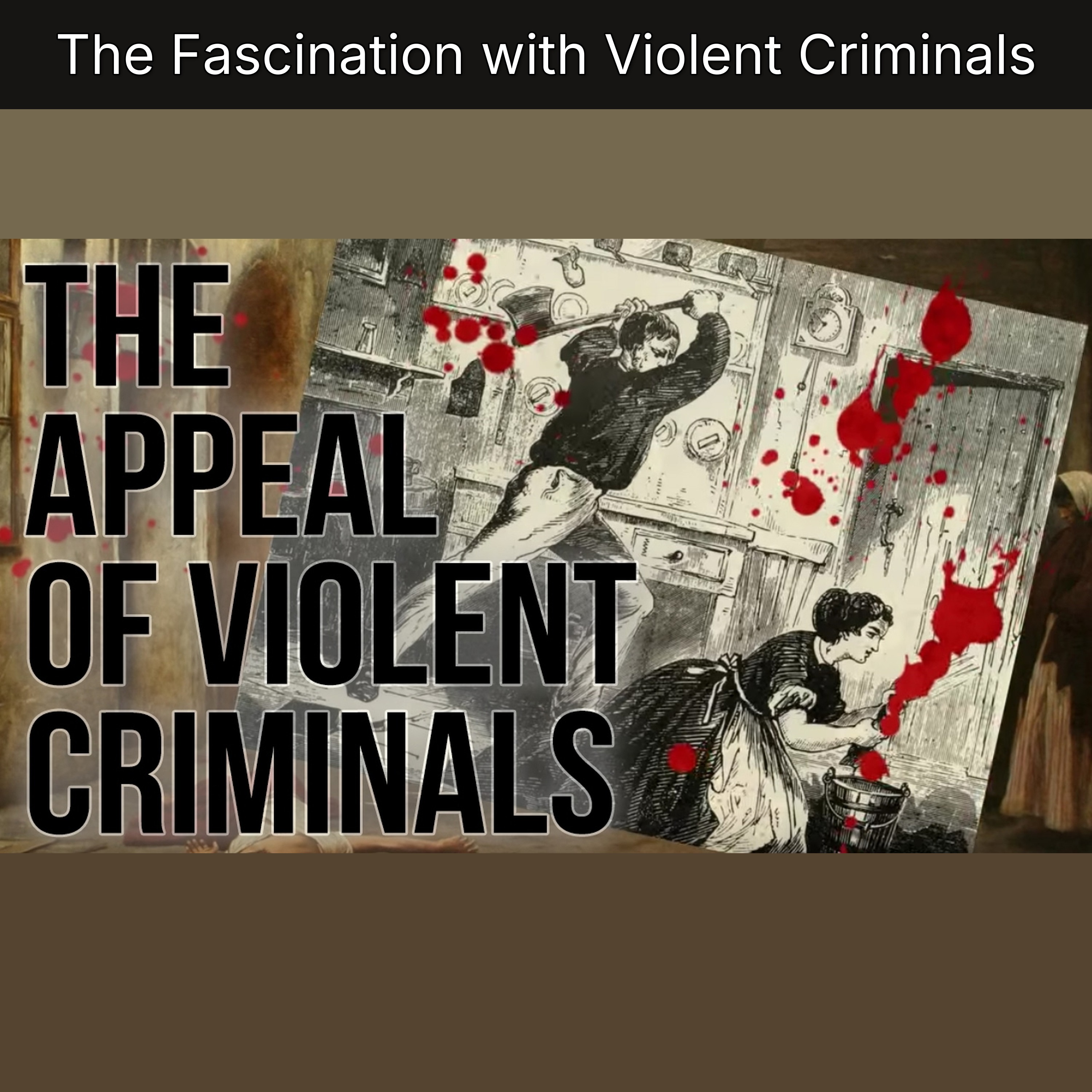The Fascination with Violent Criminals
