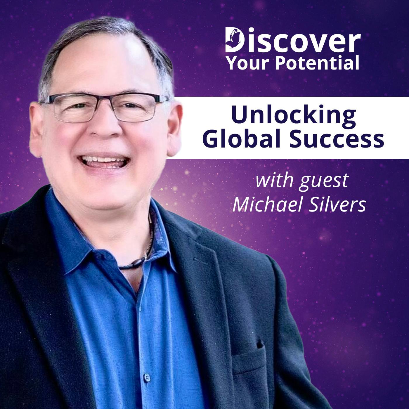 Unlocking Global Success: Insights with Michael Silvers Unlocking Global Success: Insights with Michael Silvers