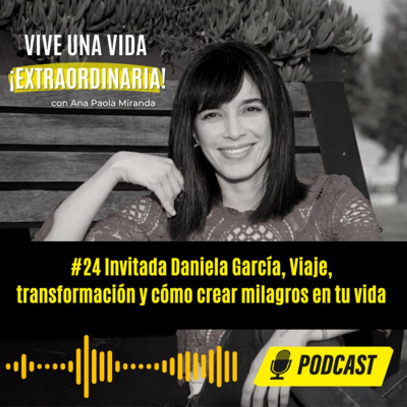 Vive una vida extraordinaria, Podcast con Ana Paola Miranda