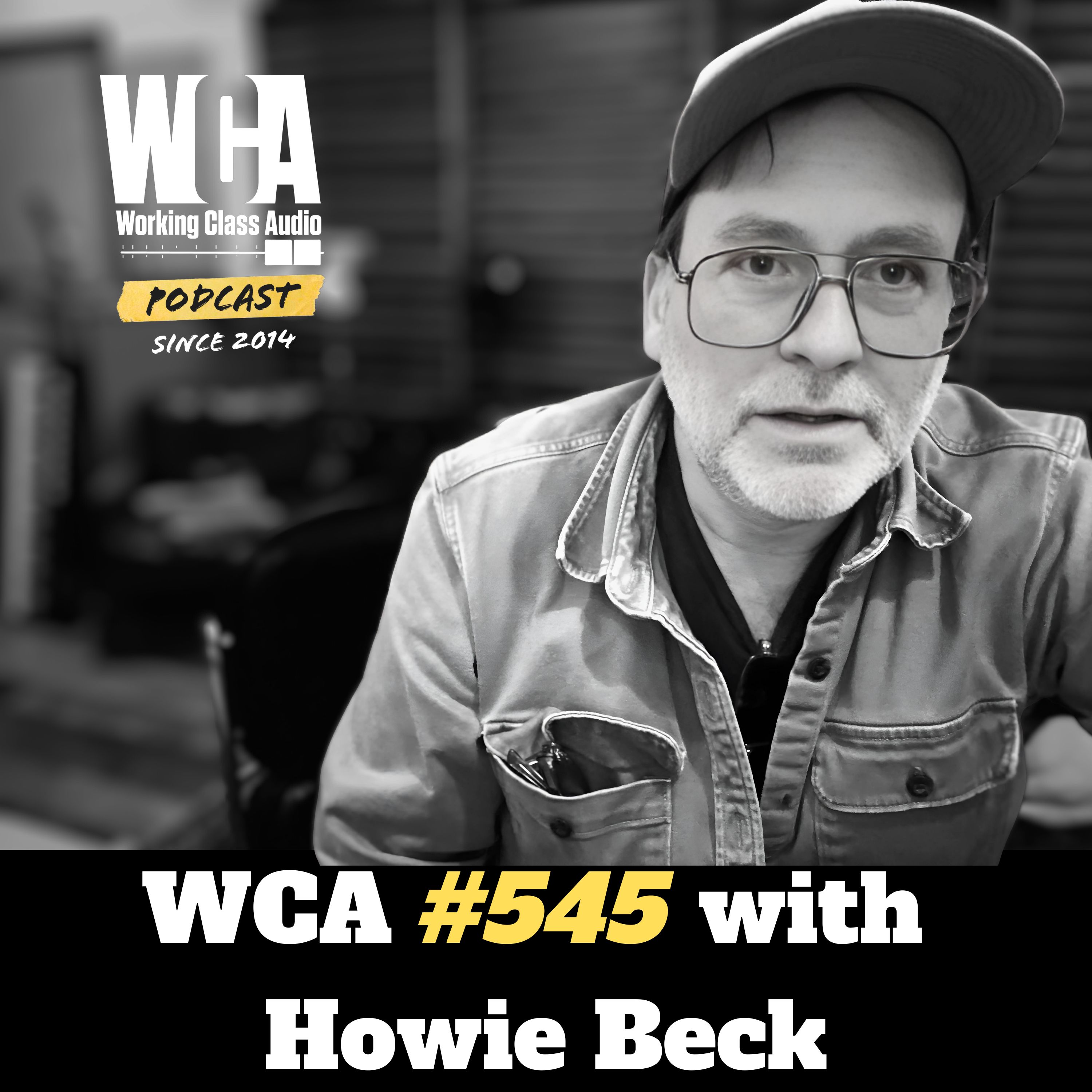 WCA #545 with Howie Beck - Musician to Producer, 4 Tracks to Pro Tools, Independence, Polishing Turds, and Saving the Day