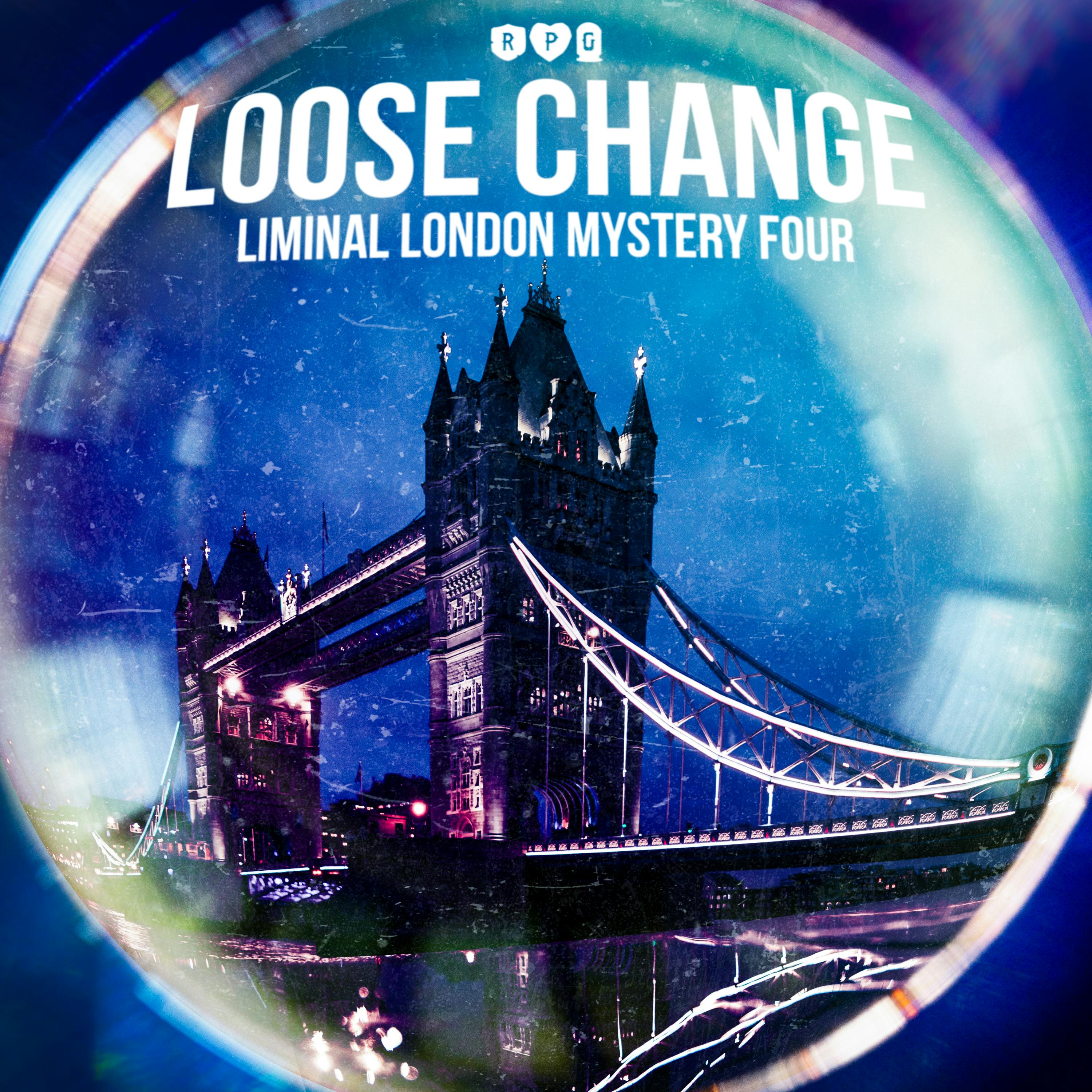 Loose Change Pt1 :: Liminal London Mystery Four