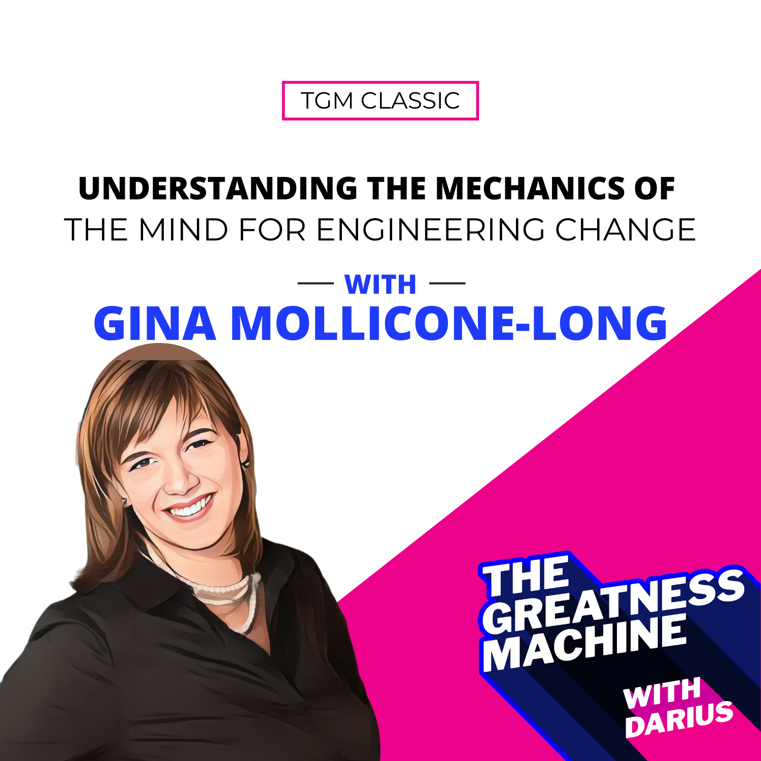 TGM Classic | Gina Mollicone-Long | Understanding the Mechanics of the Mind for Engineering Change episode artwork