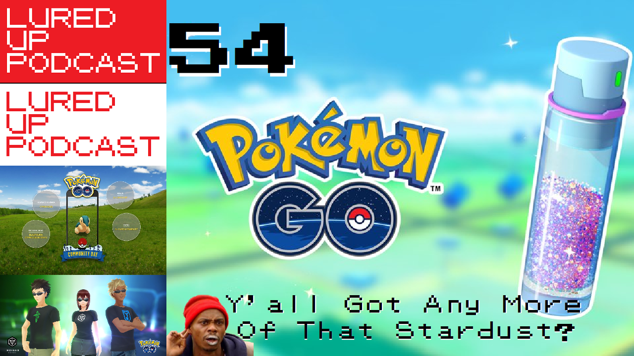 LURED UP 54 - Y'all Got Any More of that Stardust - POKéMON GO PODCAST