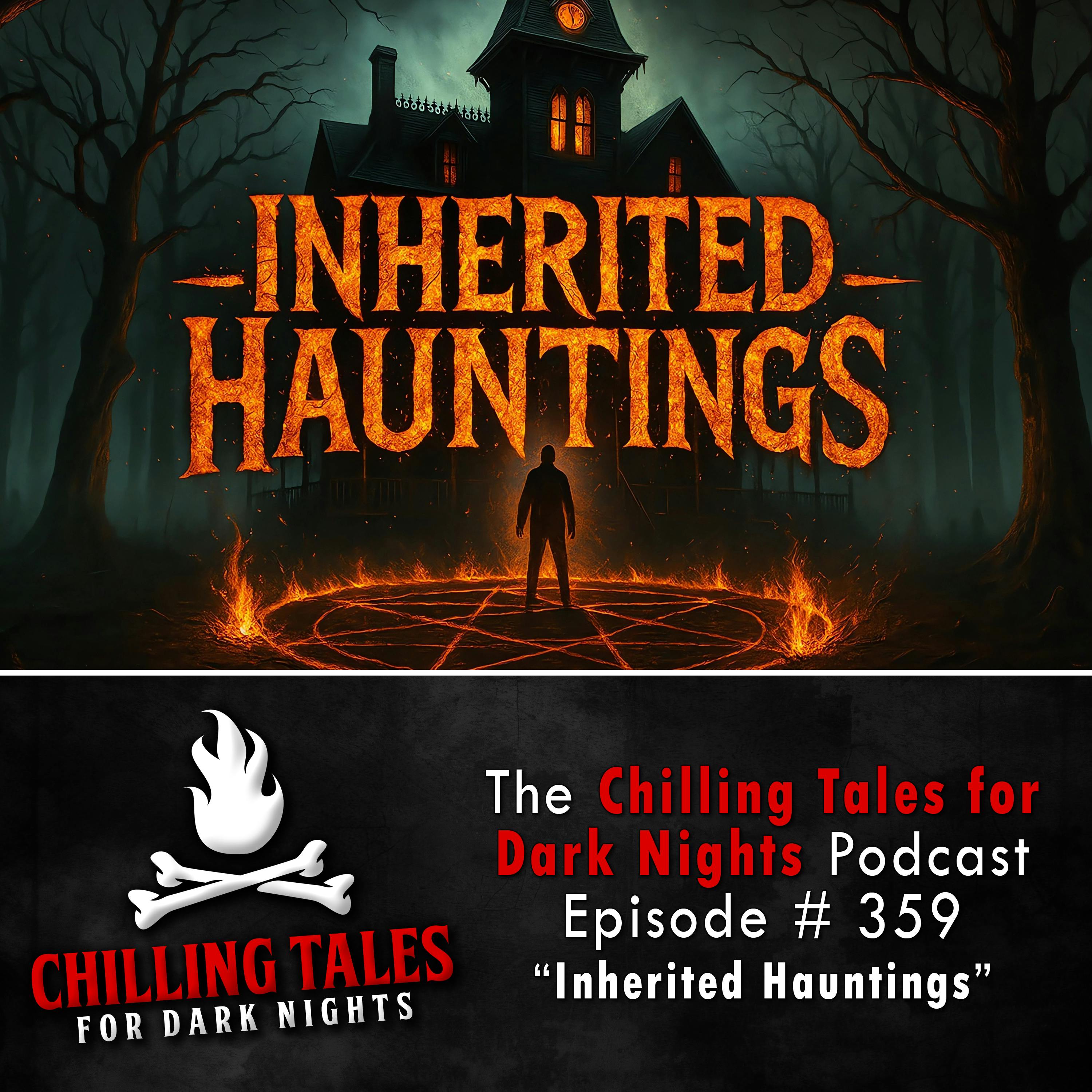 359: Inherited Hauntings - Chilling Tales for Dark Nights