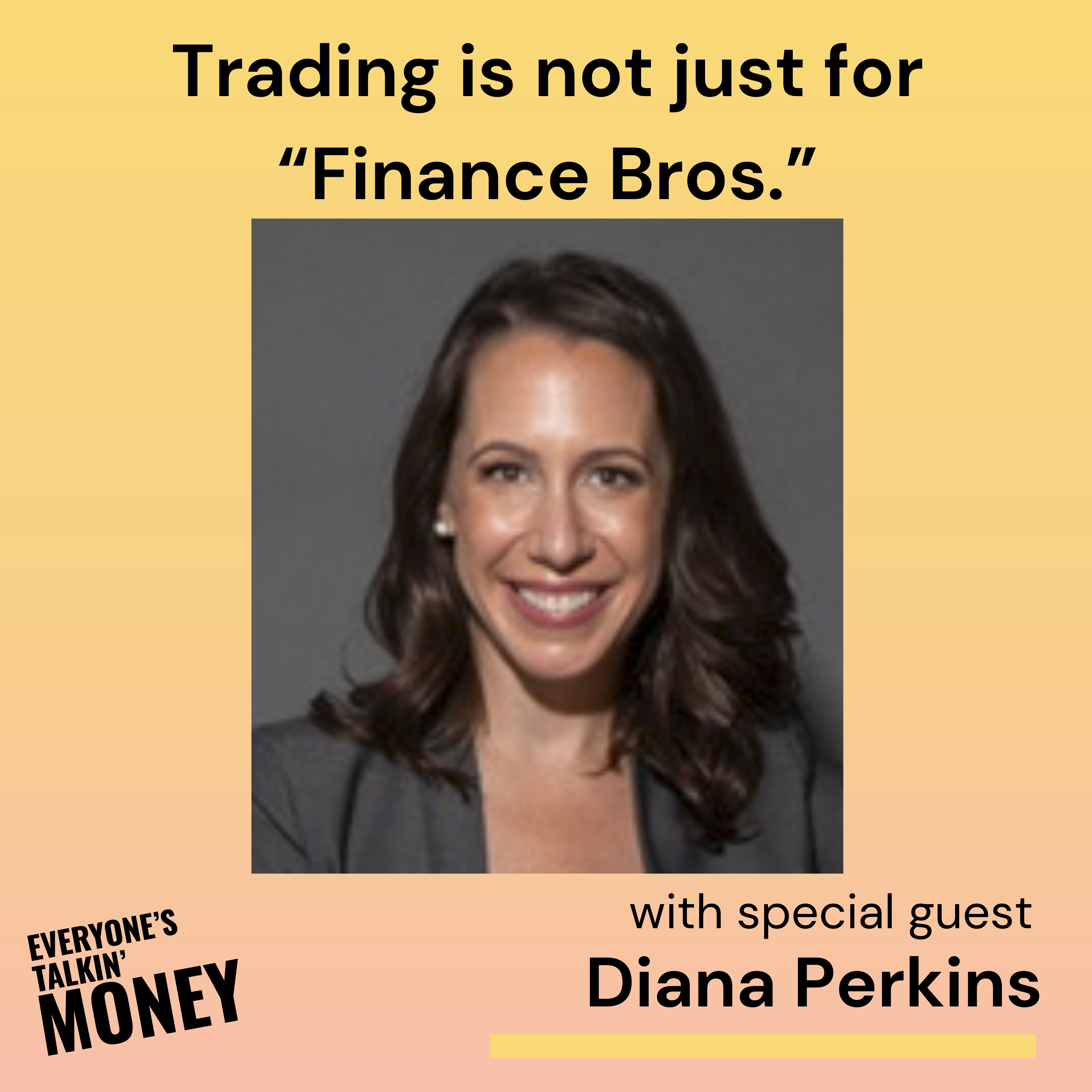 Trading Isn’t Just for “Finance Bros”: Why Women Are Built to Win in the Markets with Diana Perkins