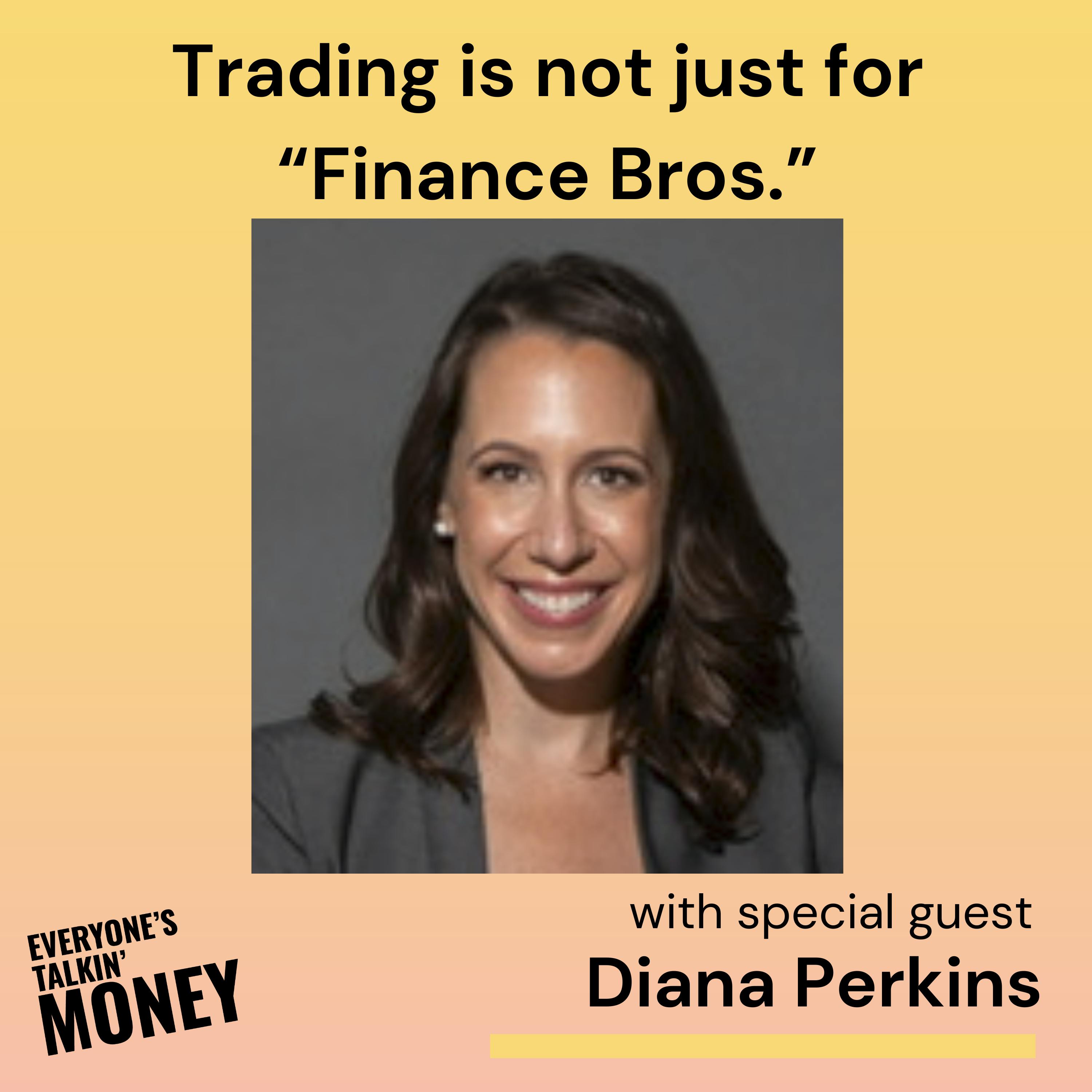 Trading Isn’t Just for “Finance Bros”: Why Women Are Built to Win in the Markets with Diana Perkins