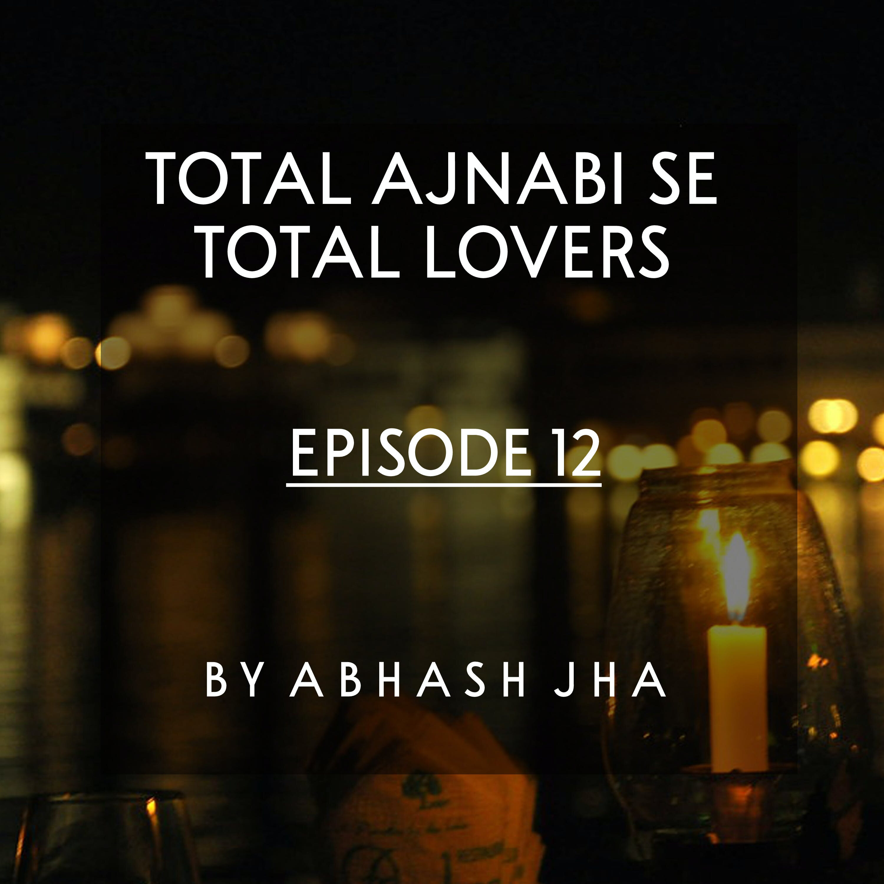 #72 - Episode 12 | Total Ajnabi Se Total Lovers | Abhash Jha Stories | Hindi Kahaaniyan