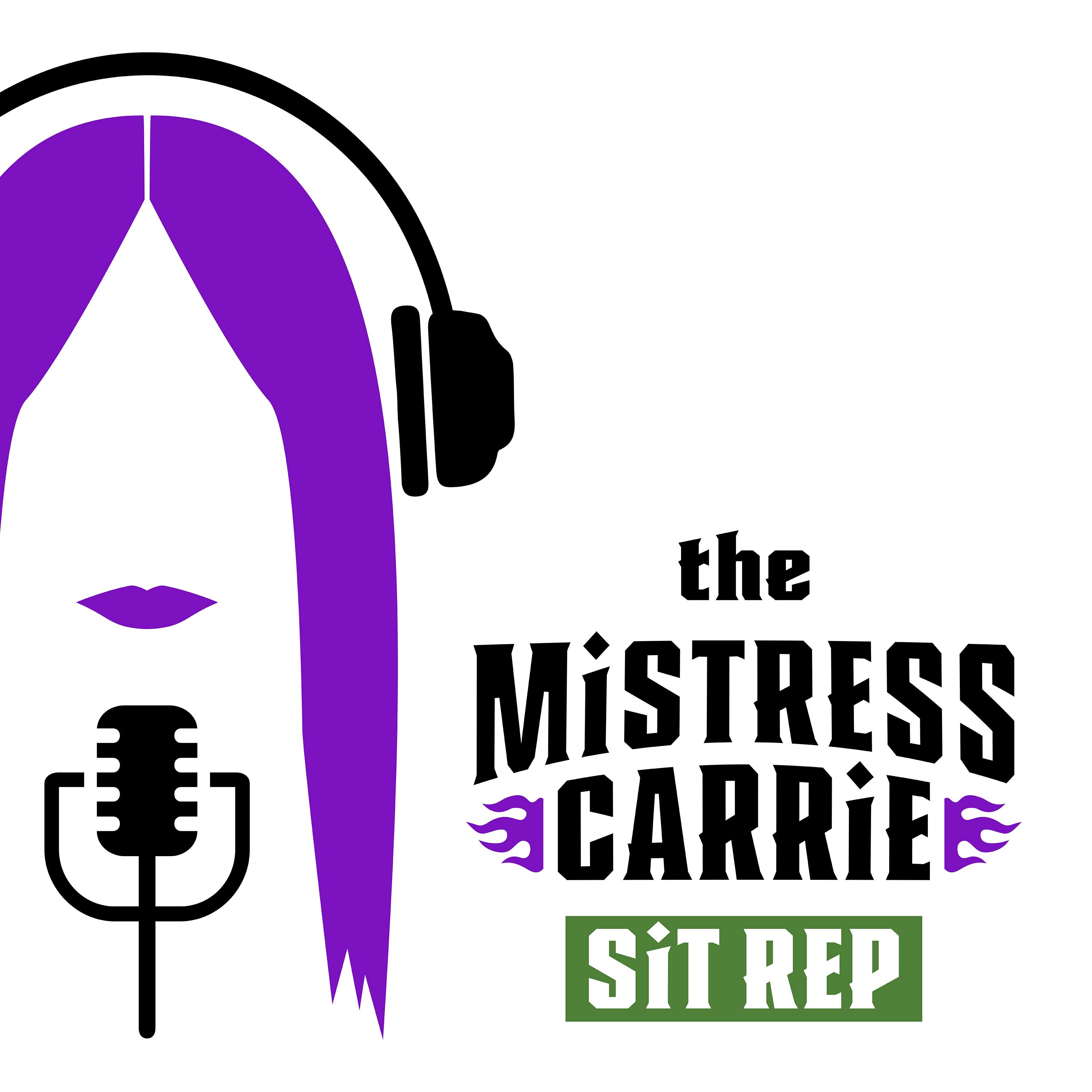 The Mistress Carrie ‘Sit Rep’ 05-08-2024