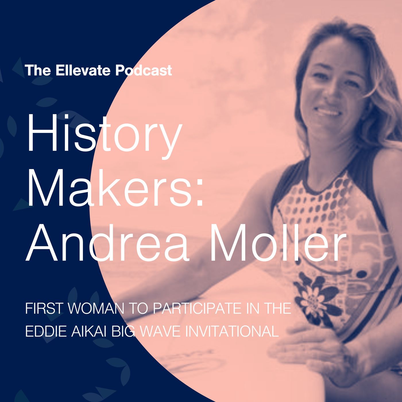 Episode 369: History Makers: Andrea Moller, First Woman to Participate in the Eddie Aikai Big Wave Invitational episode artwork