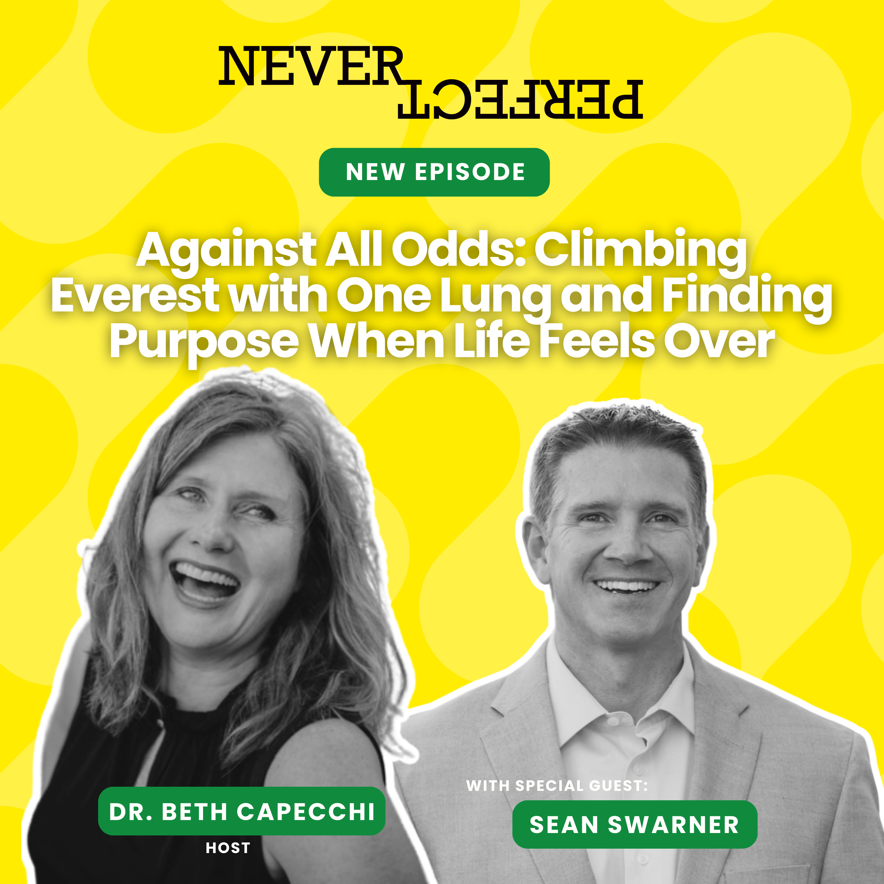 Against All Odds: Climbing Everest with One Lung and Finding Purpose When Life Feels Over with Sean Swarner