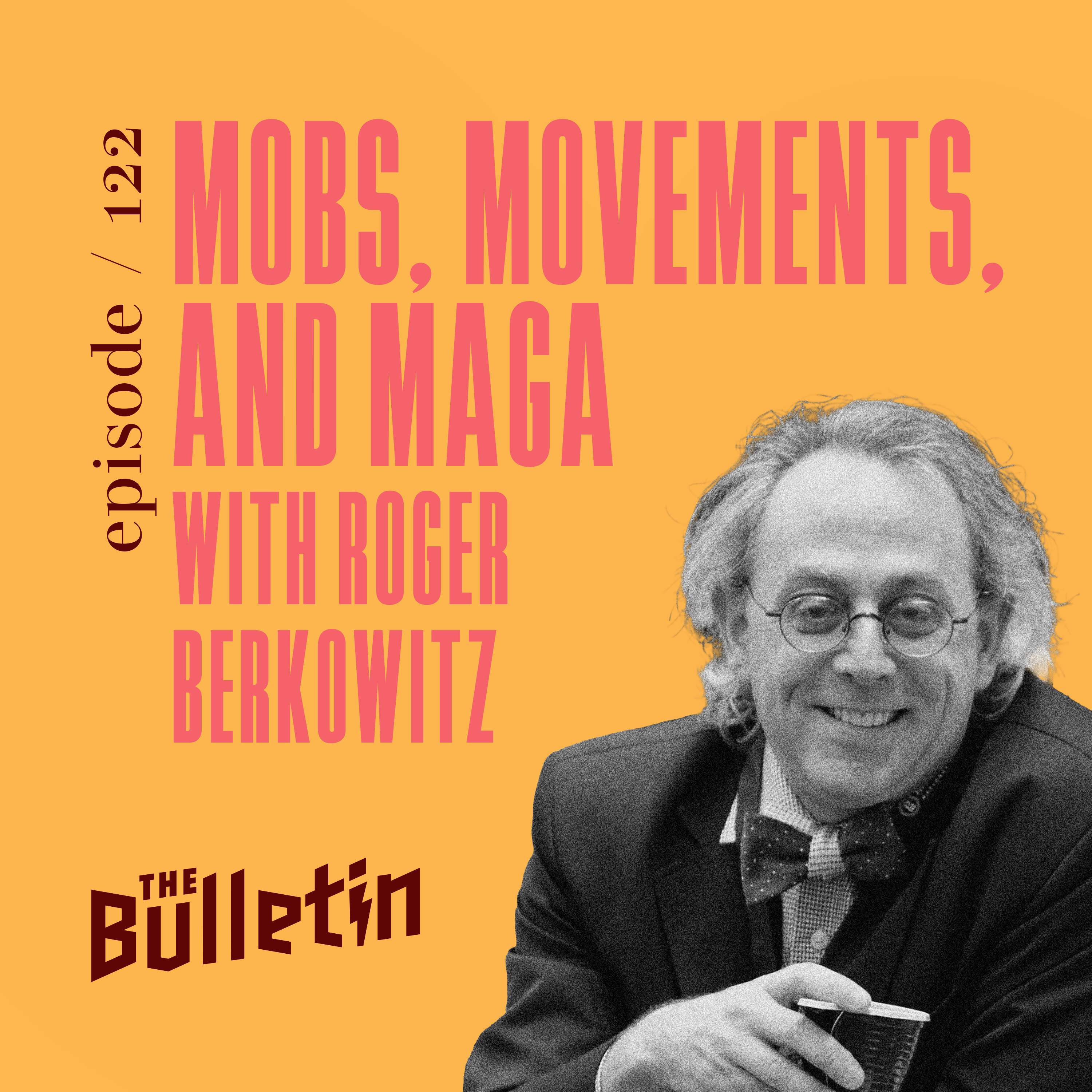 Mobs, Movements, and MAGA with Roger Berkowitz