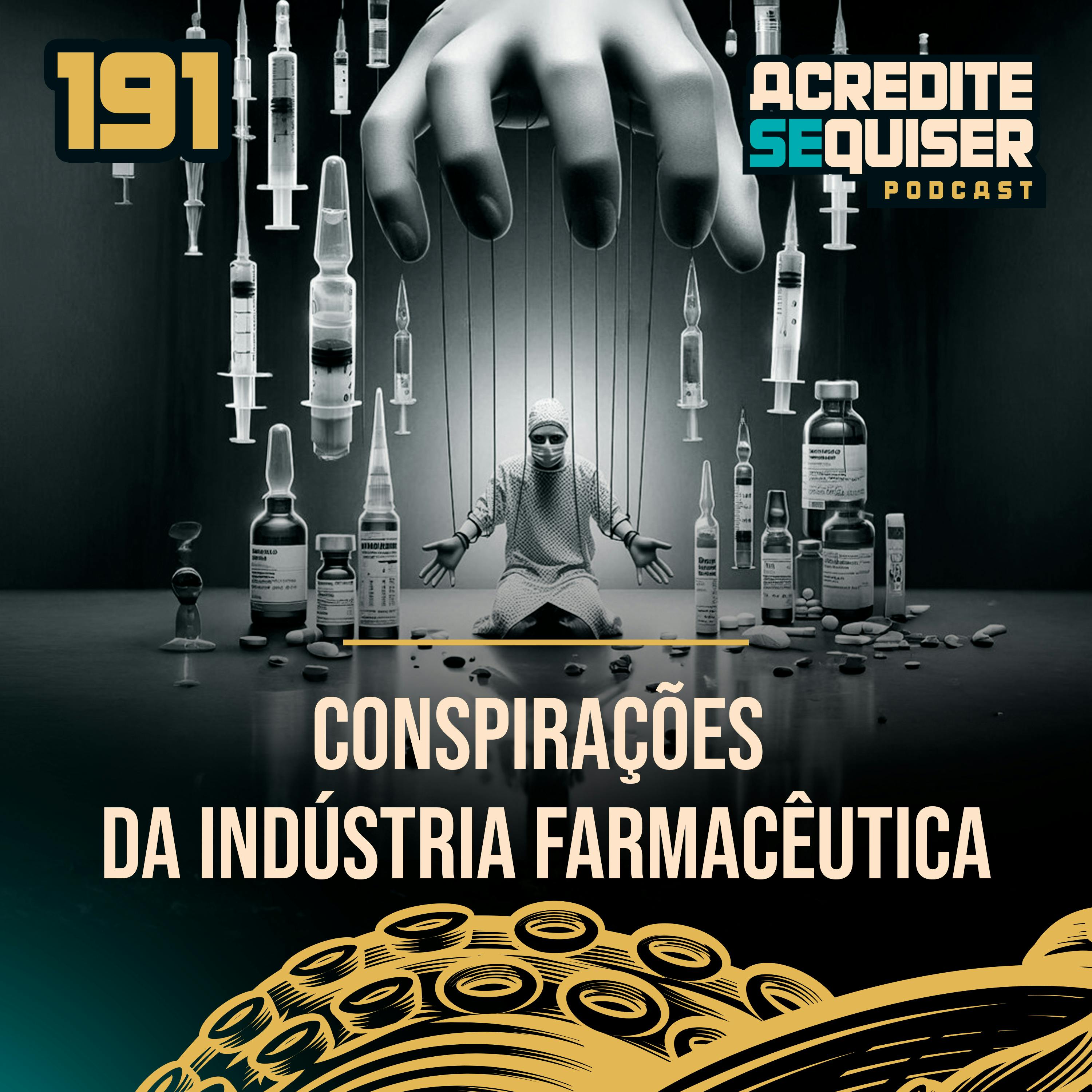 191 - Conspirações da Indústria Farmacêutica. 191 - Conspirações da Indústria Farmacêutica.