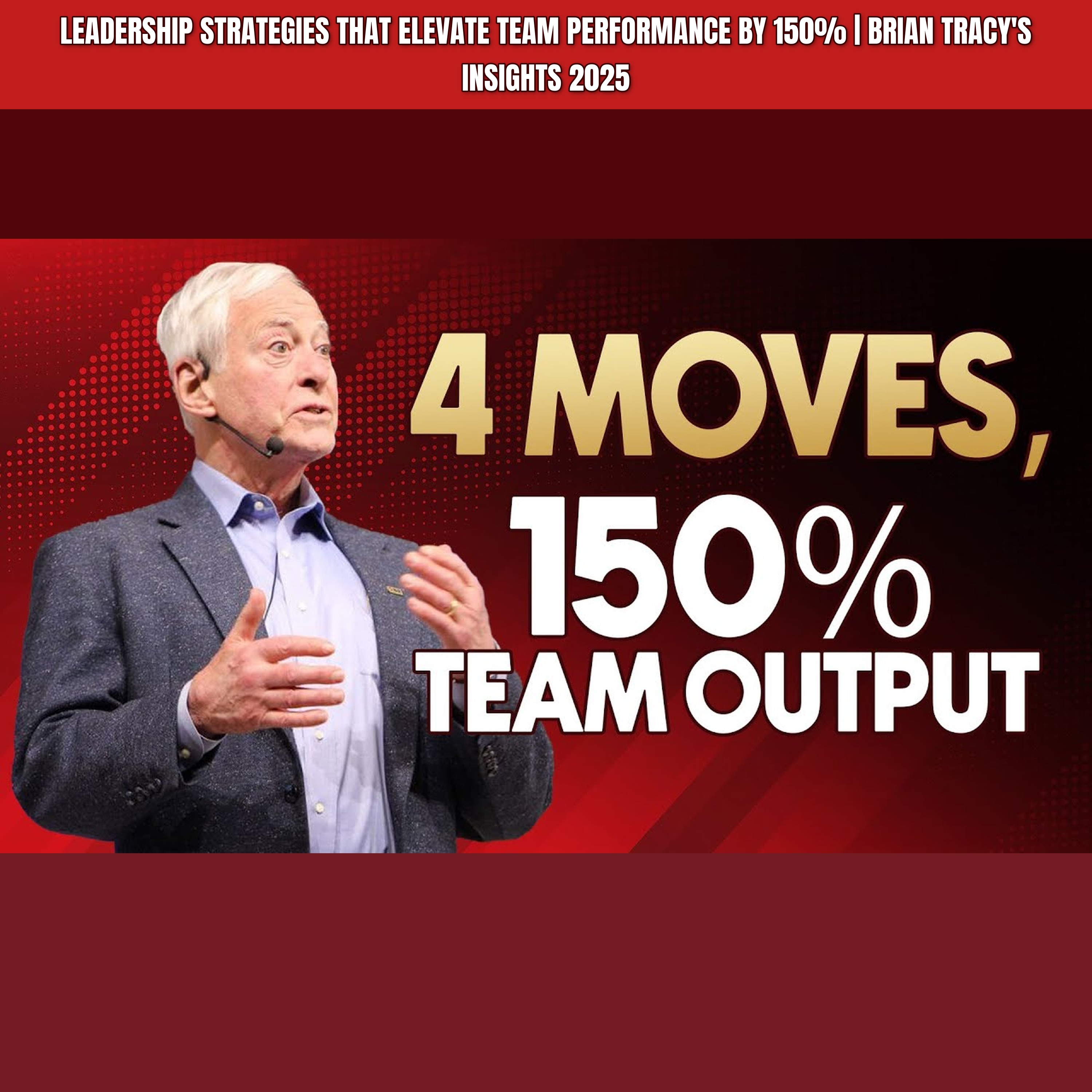 Leadership Strategies That Elevate Team Performance by 150% | Brian Tracy's Insights 2025